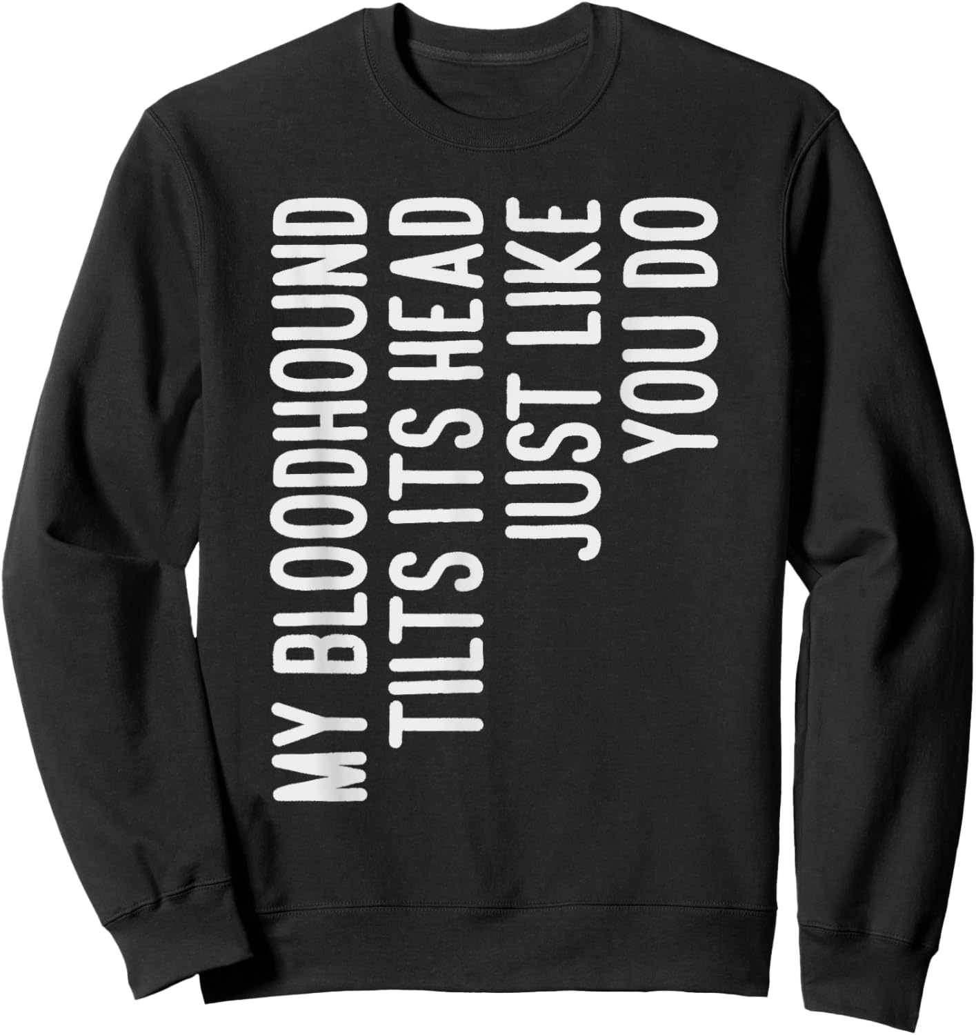 My Bloodhound Tilts Its Head Funny Bloodhound Dog Owner Women Kids Sweatshirt - Sweatshirt | Black