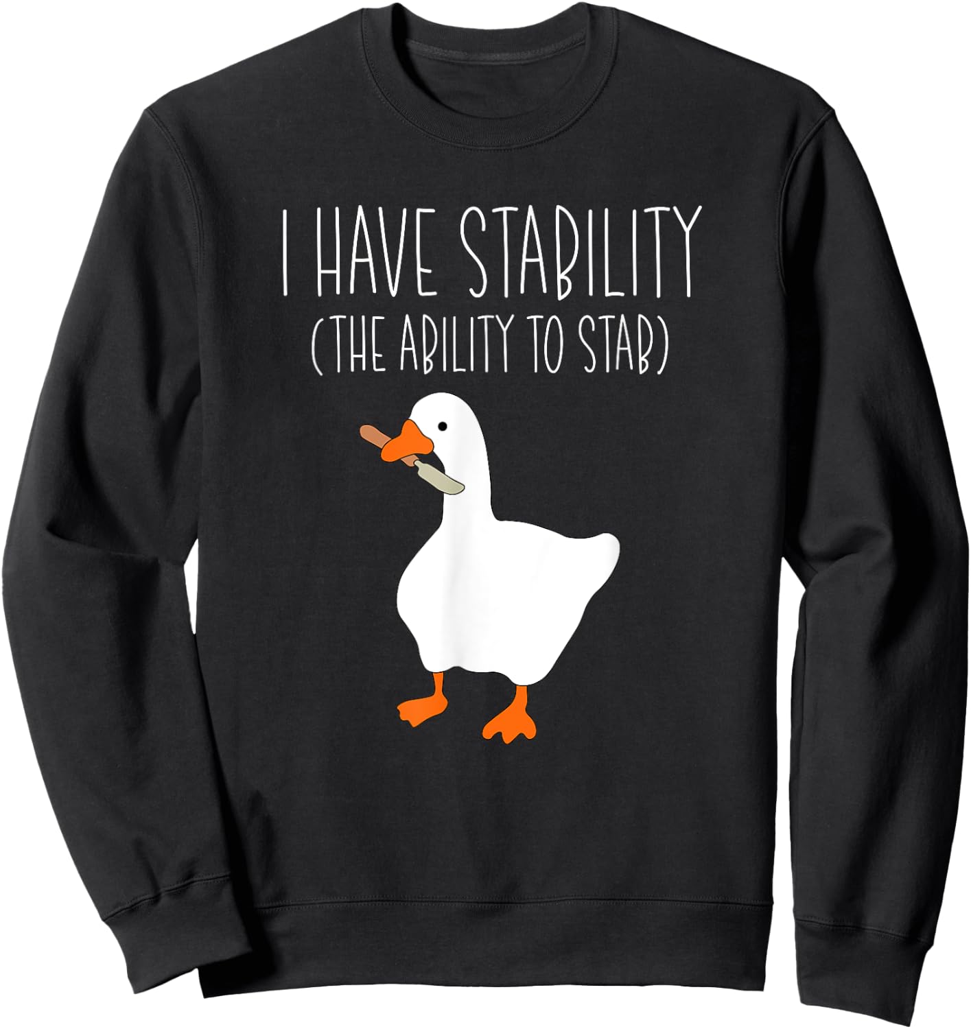 I Have Stability The Ability To Stab Funny Goose Meme Knife Sweatshirt - Sweatshirt | Black