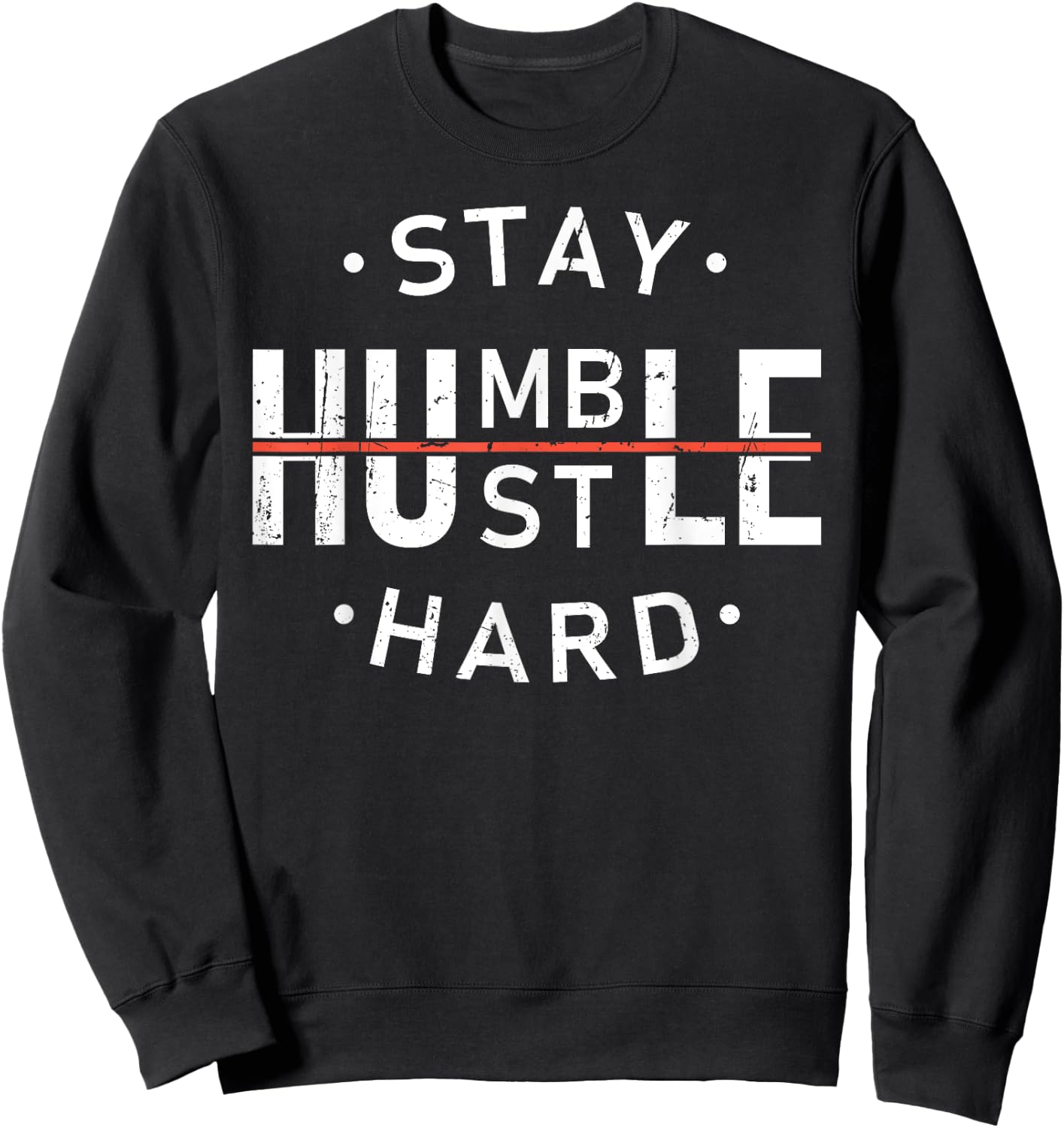 Stay Humble & Hustle Hard Hardwork Message Hustler Men Women Sweatshirt - Sweatshirt | Black