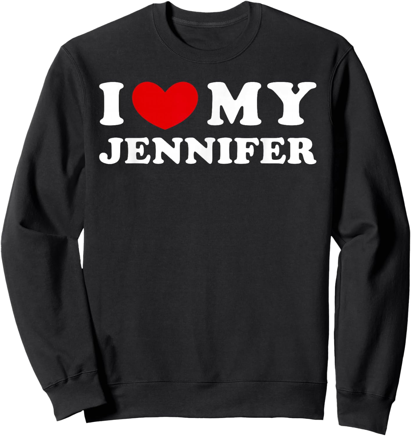 I Love My Jennifer, I Heart My Jennifer Sweatshirt - Sweatshirt | Black