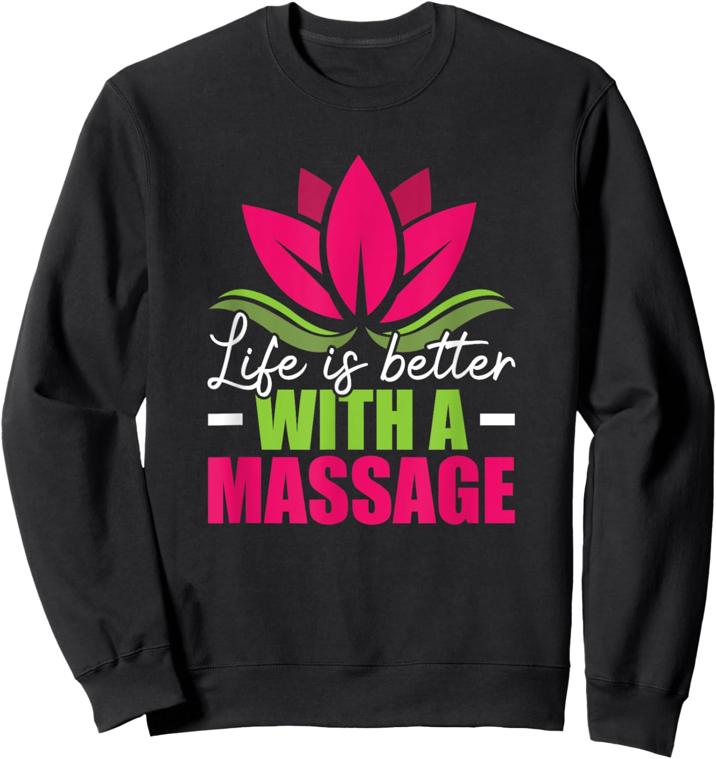 Life Is Better With A Massage Funny Massage Therapist Sweatshirt - Sweatshirt | Black