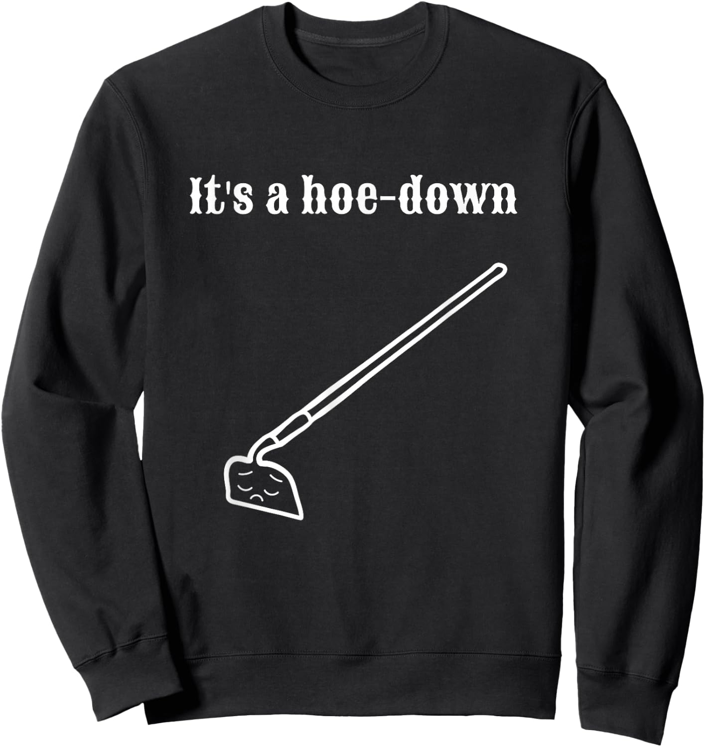 Garden Pun, Hoe-Down, Sad Look Face Sweatshirt - Sweatshirt | Black