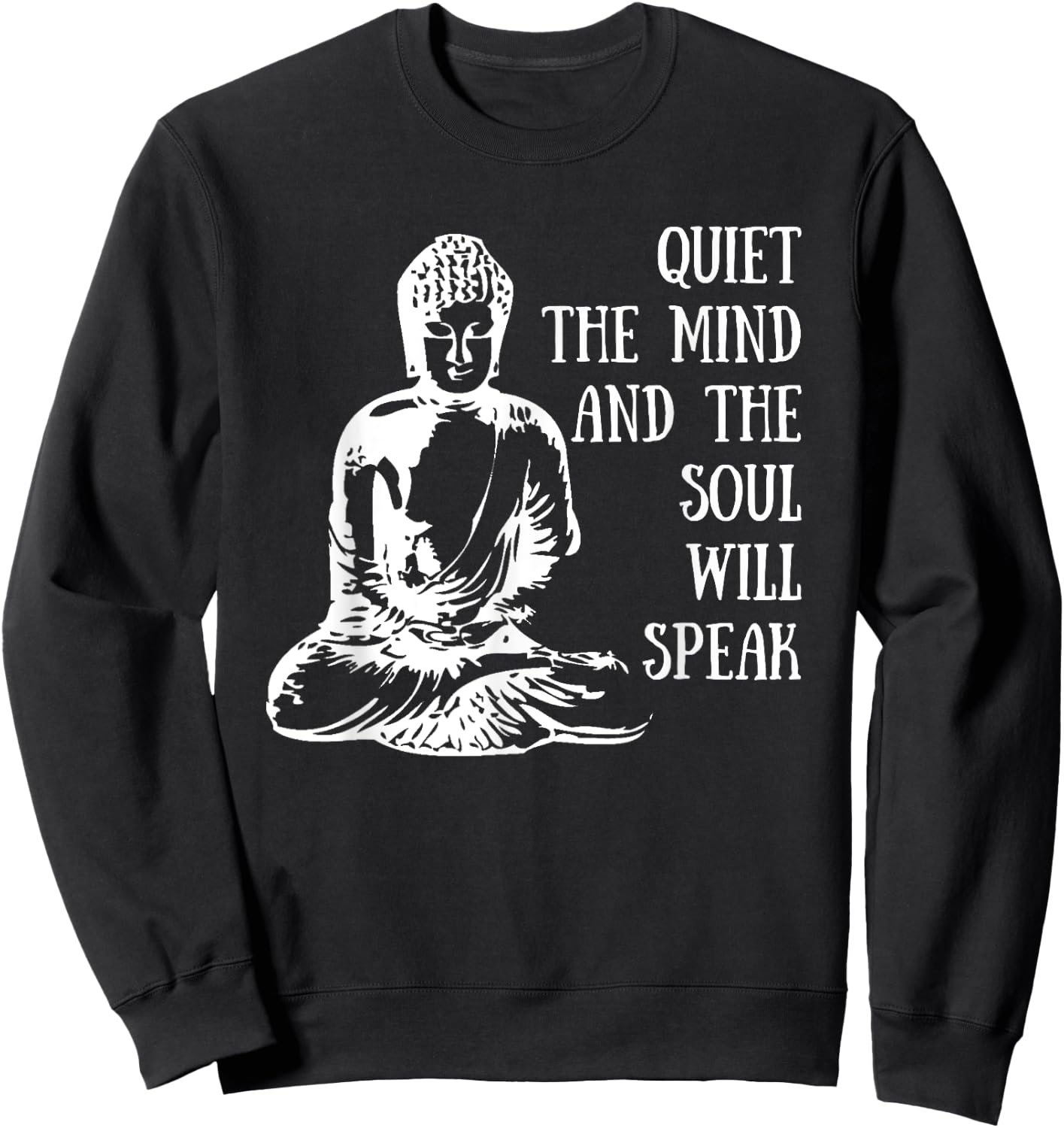 Quiet The Mind And The Soul Will Speak Buddha Quote Saying Sweatshirt - Sweatshirt | Black