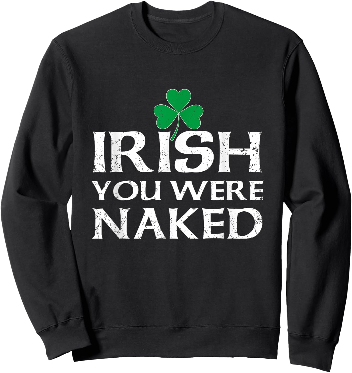 St. Pattys Clover Men Saint Patricks Day Irish Du warst nackt Sweatshirt - Sweatshirt | Black