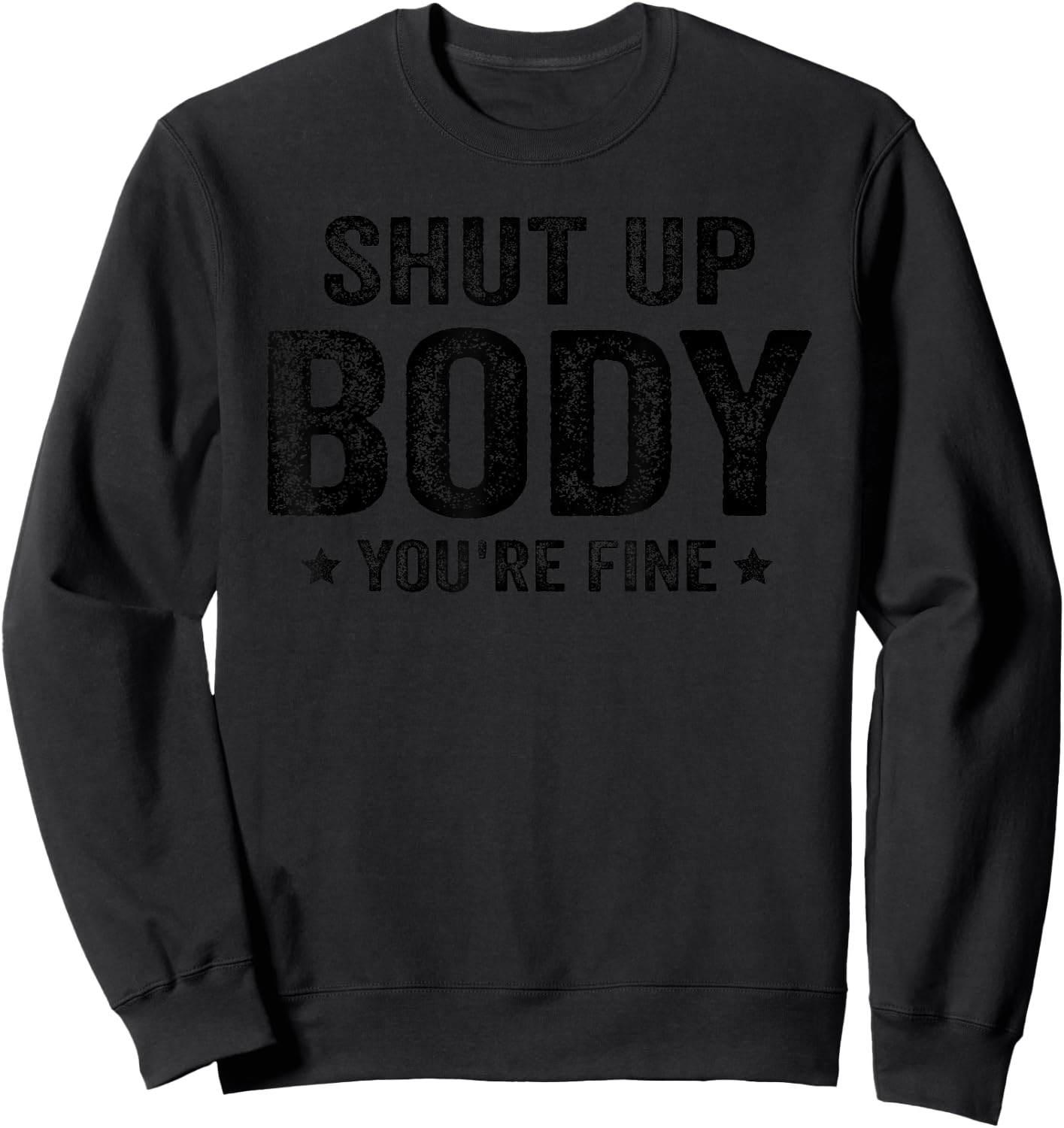 Funny Gym motivational Shut Up Body You're Fine Sweatshirt - Sweatshirt | Black