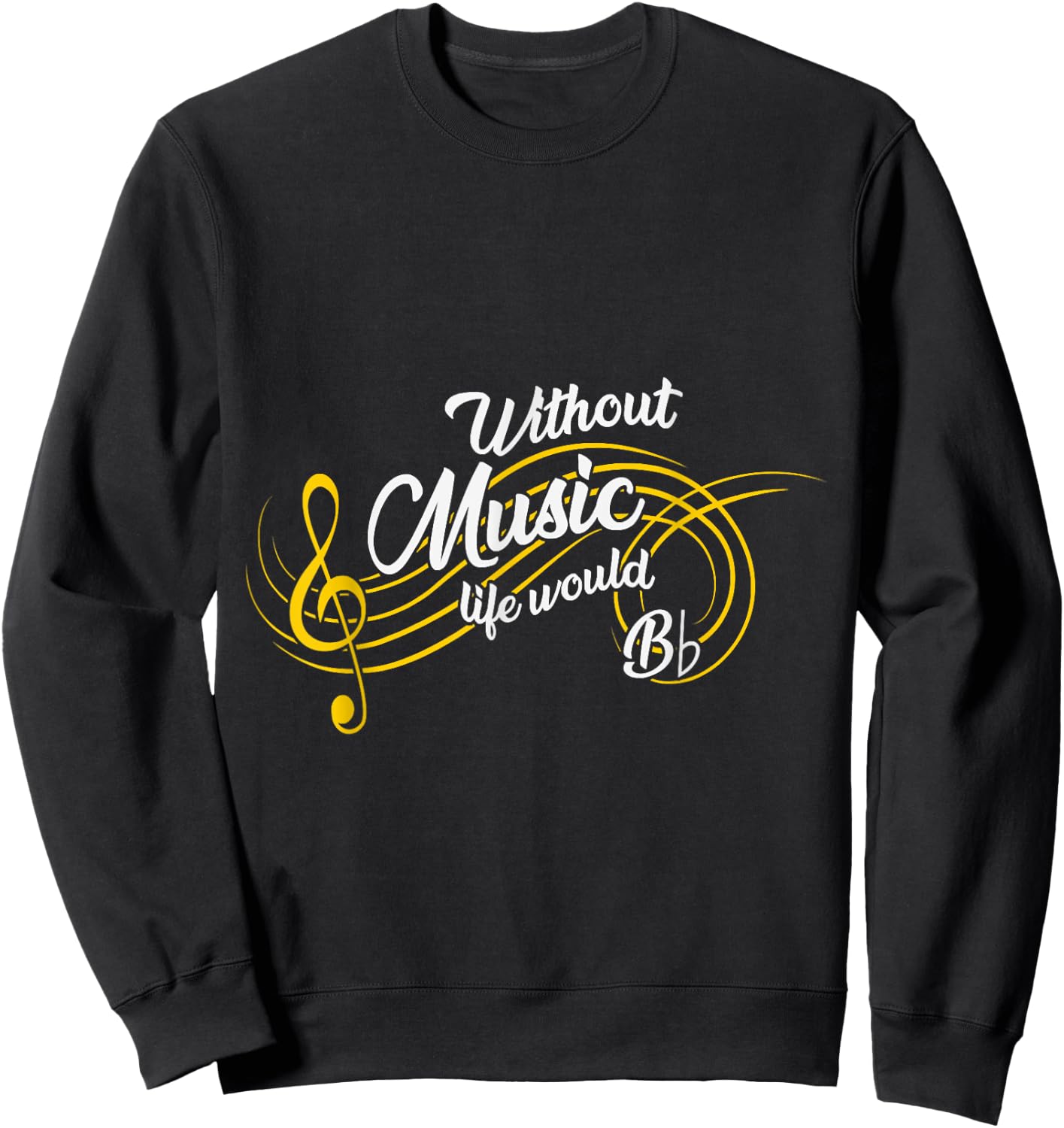 Without Music Life Would be Bb Flat Funny Sweatshirt - Sweatshirt | Black