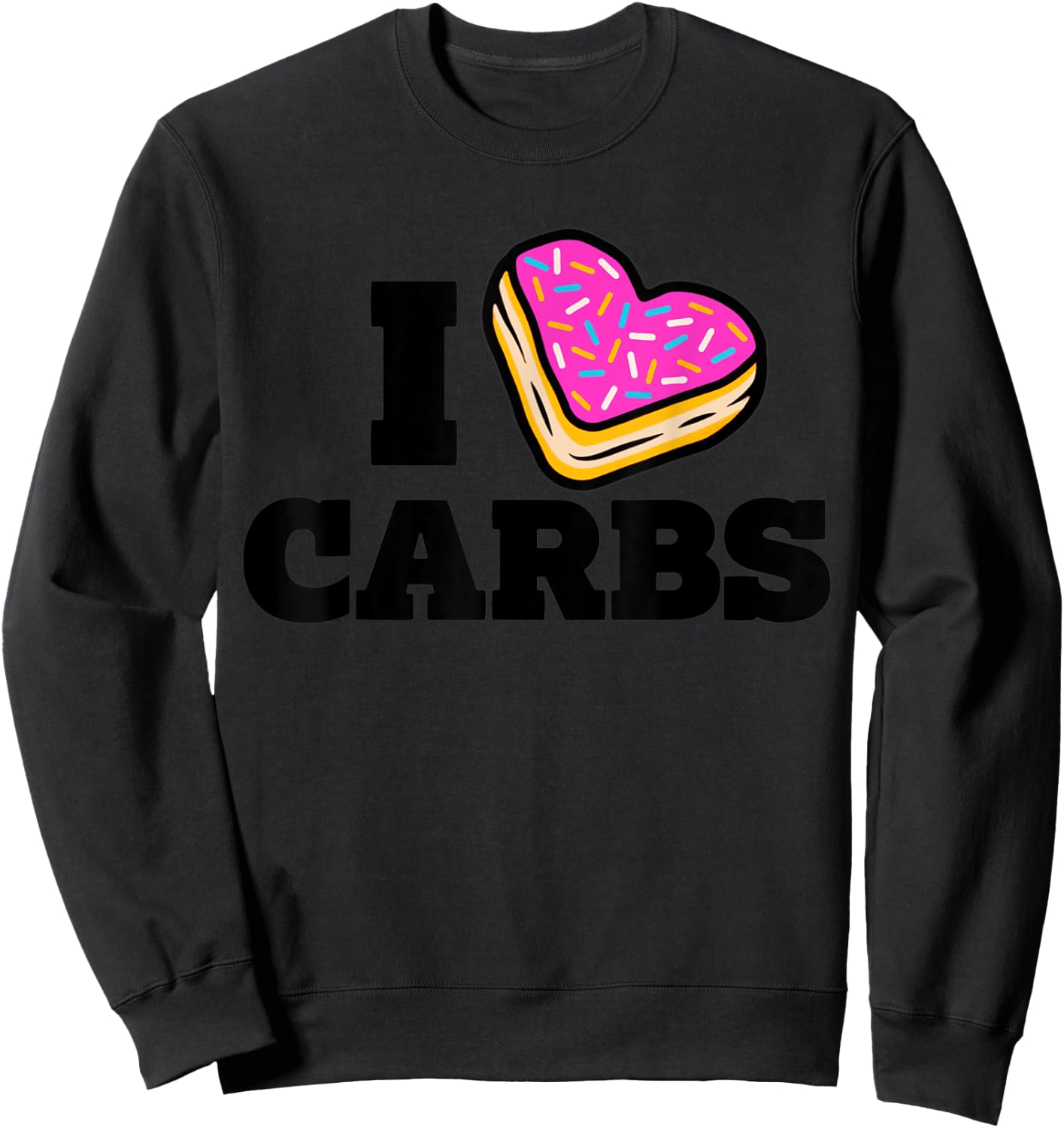 I Love Carbs Funny Eating Lover Carbs Sweatshirt - Sweatshirt | Black