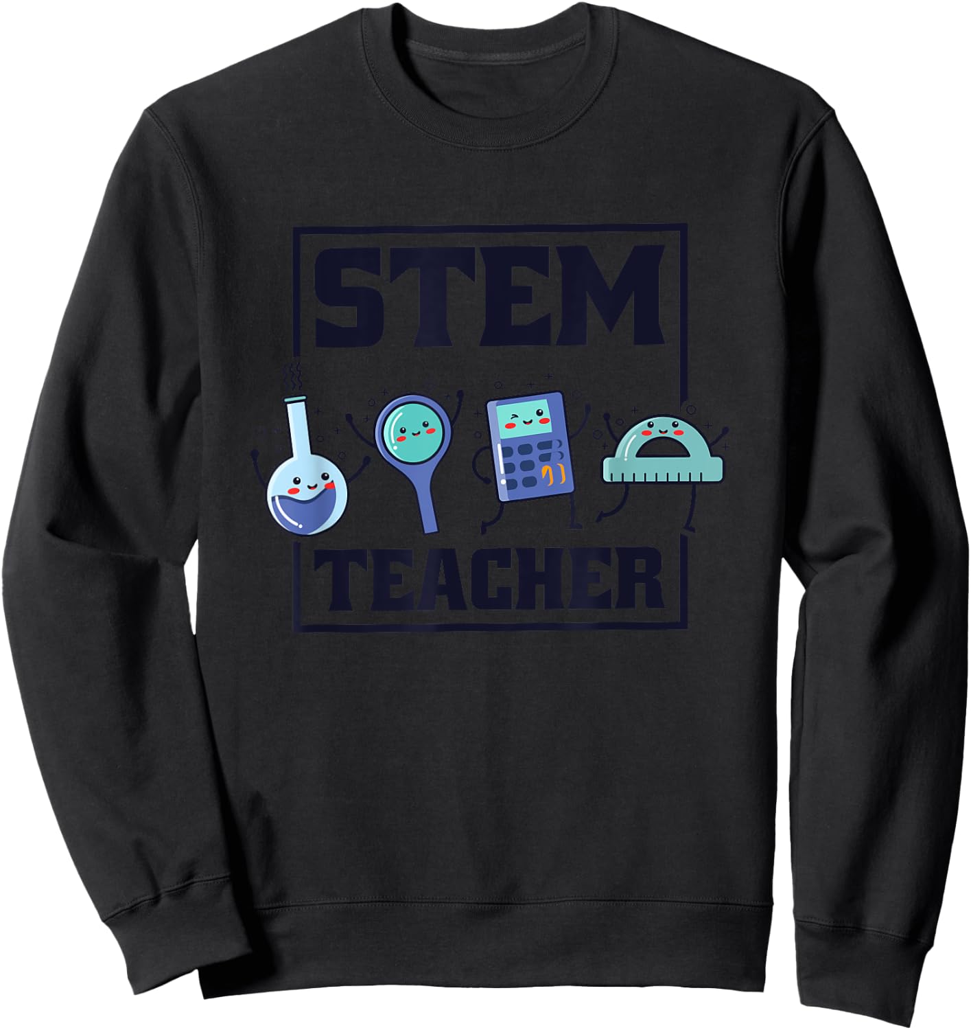 Stem Teacher, Science Technology Engineering Math Teachers Men Women Sweatshirt - Sweatshirt | Black