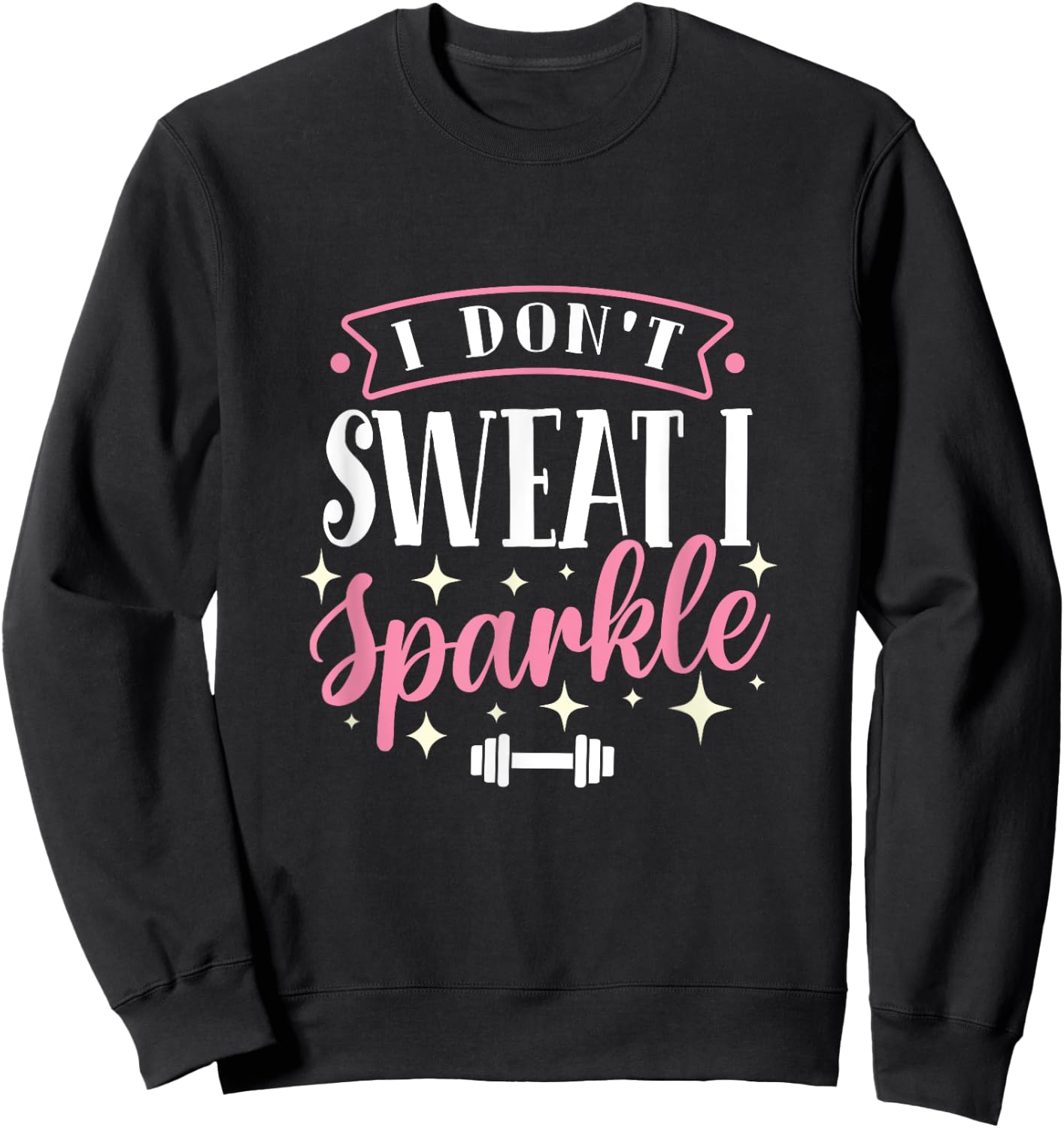 Gym Fitness Workout Funny Don't Sweat I Sparkle Quote Sweatshirt - Sweatshirt | Black