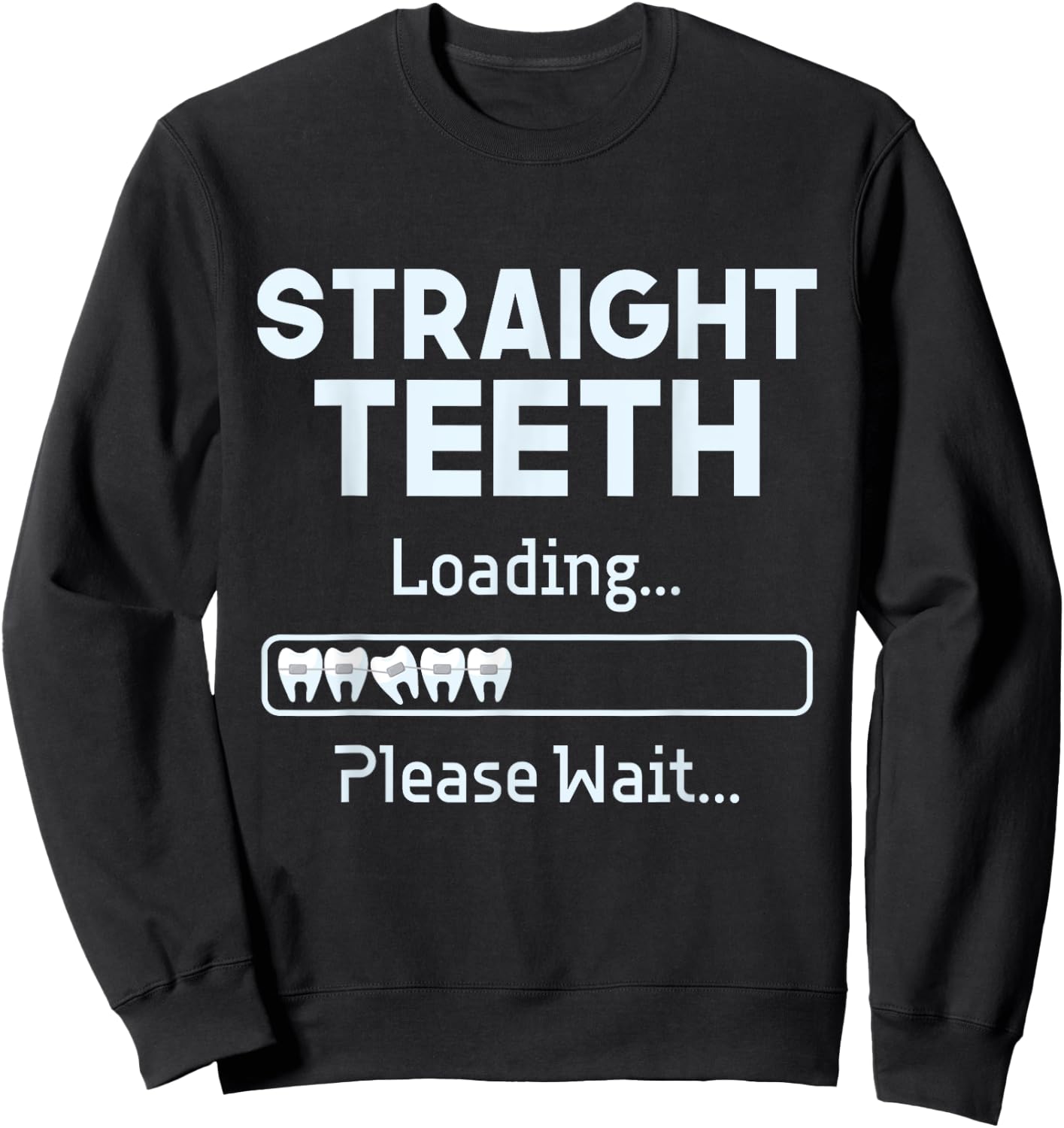 Straight Teeth Loading - Dental Braces Dentist Orthodontist Sweatshirt - Sweatshirt | Black