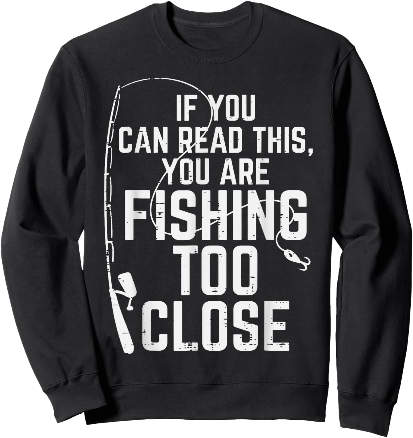 If You Can Read This Fishing Too Close Funny Men Women Kids Sweatshirt - Sweatshirt | Black