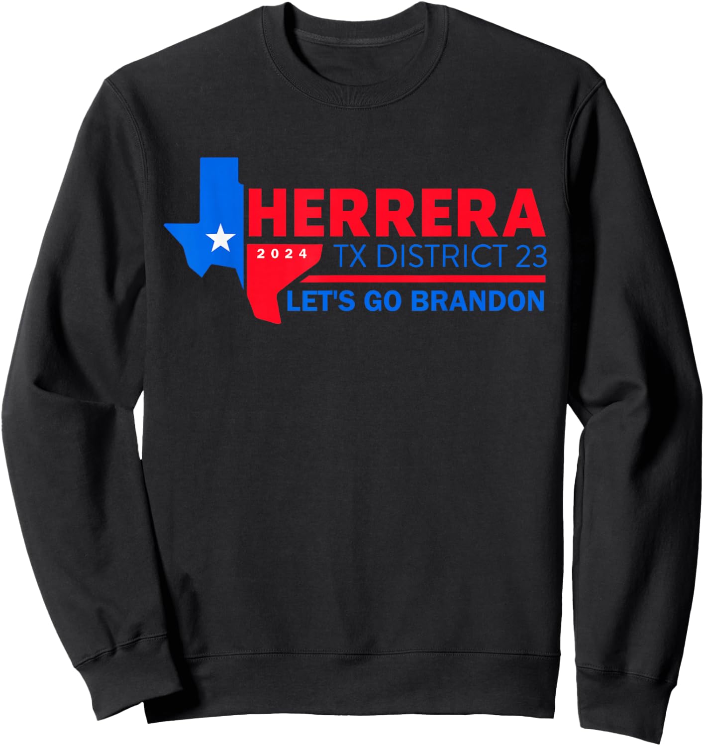 Herrera Tx District 23 Let's Go Brandon 2024 Quote Sweatshirt - Sweatshirt | Black