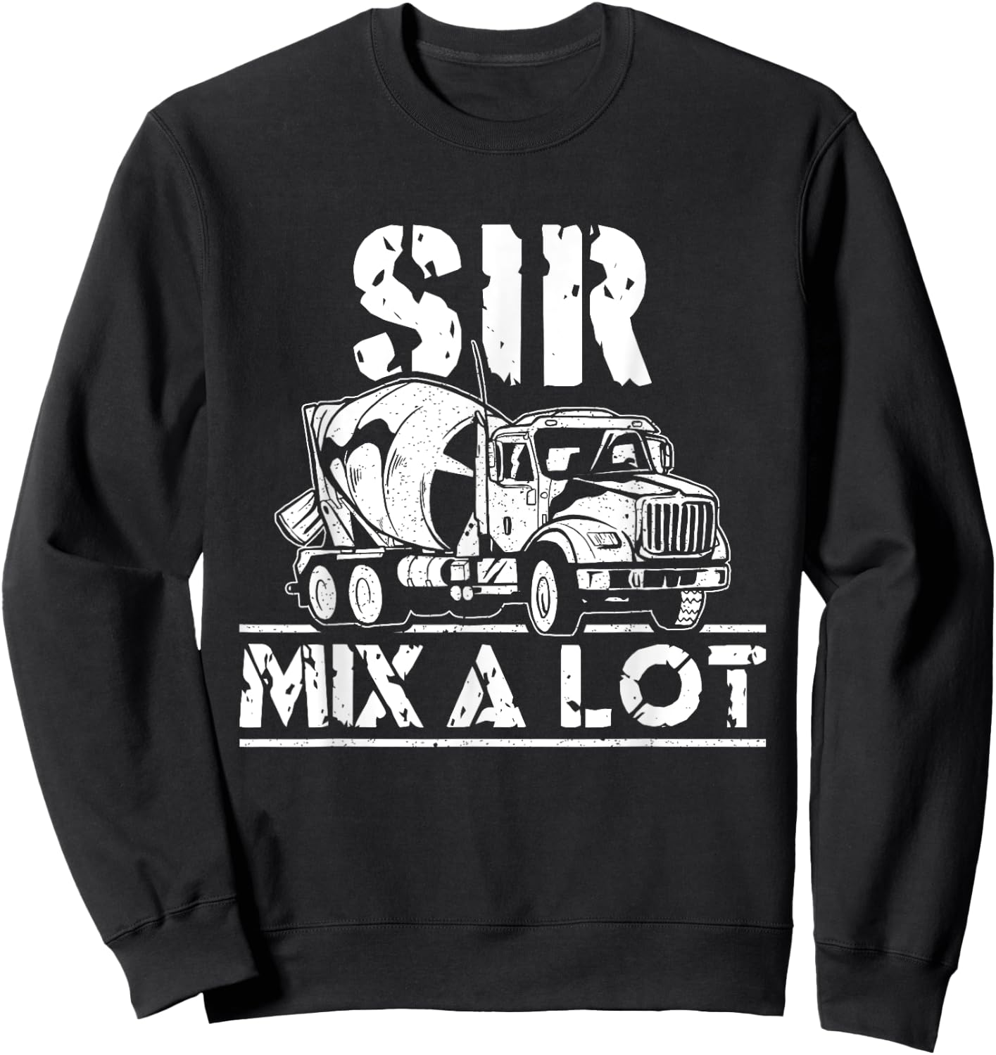 Sir Mix A Lot Concrete Mixer Driver Construction Concrete Sweatshirt - Sweatshirt | Black