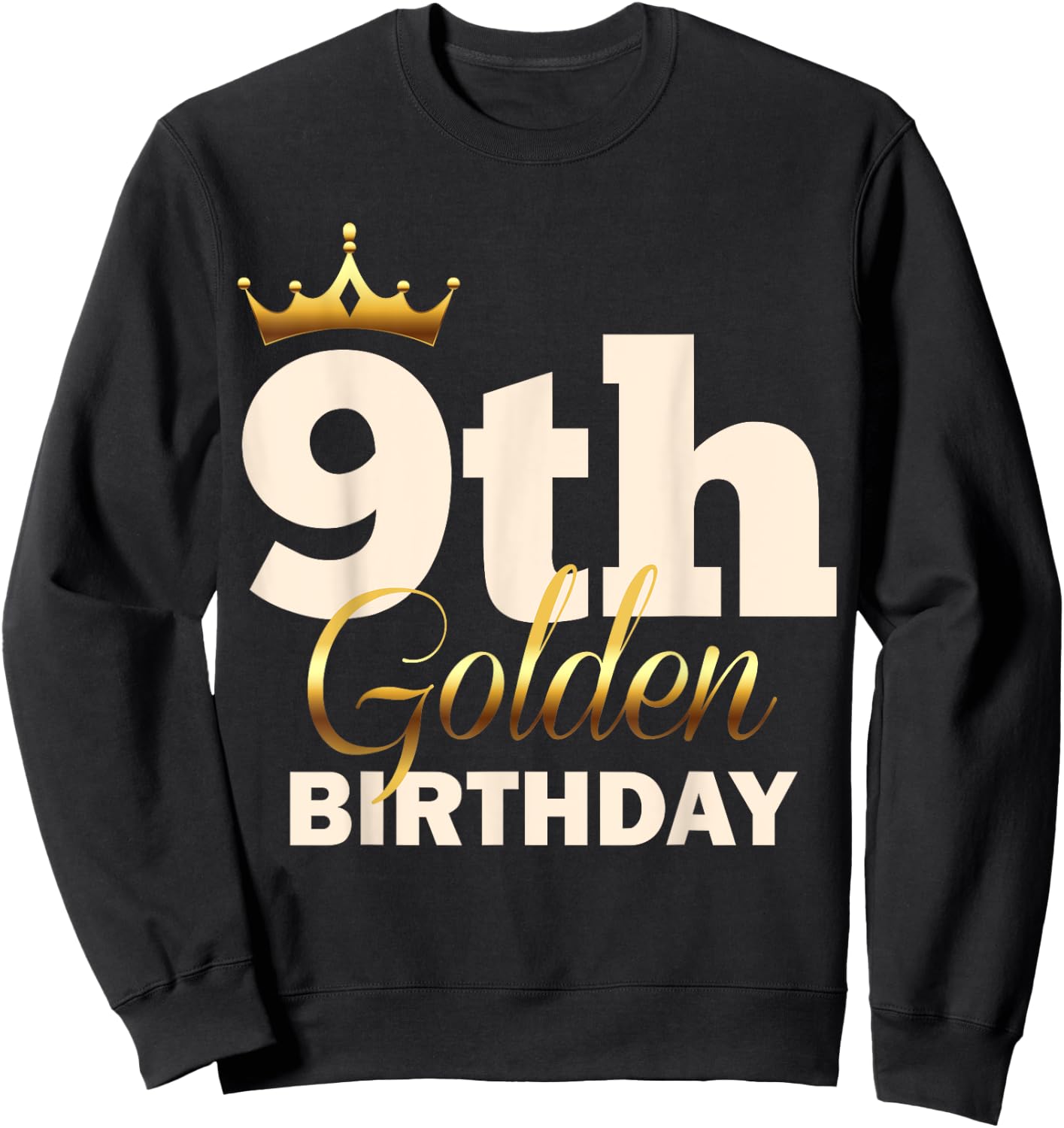 9th Golden Birthday Age Crown 9 Year Old Funny B-Day Sweatshirt - Sweatshirt | Black