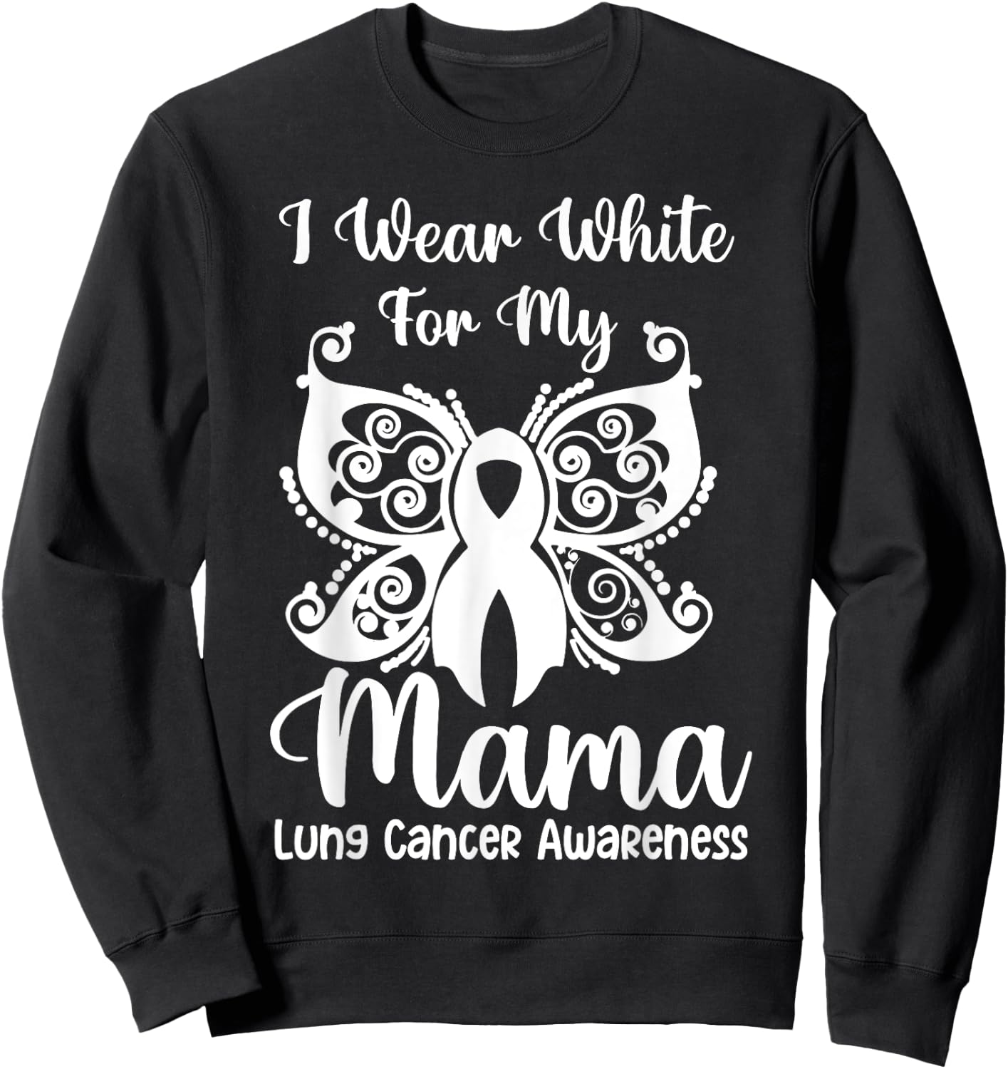 I Wear White For My Mama Lung Cancer Awareness Butterfly Sweatshirt - Sweatshirt | Black