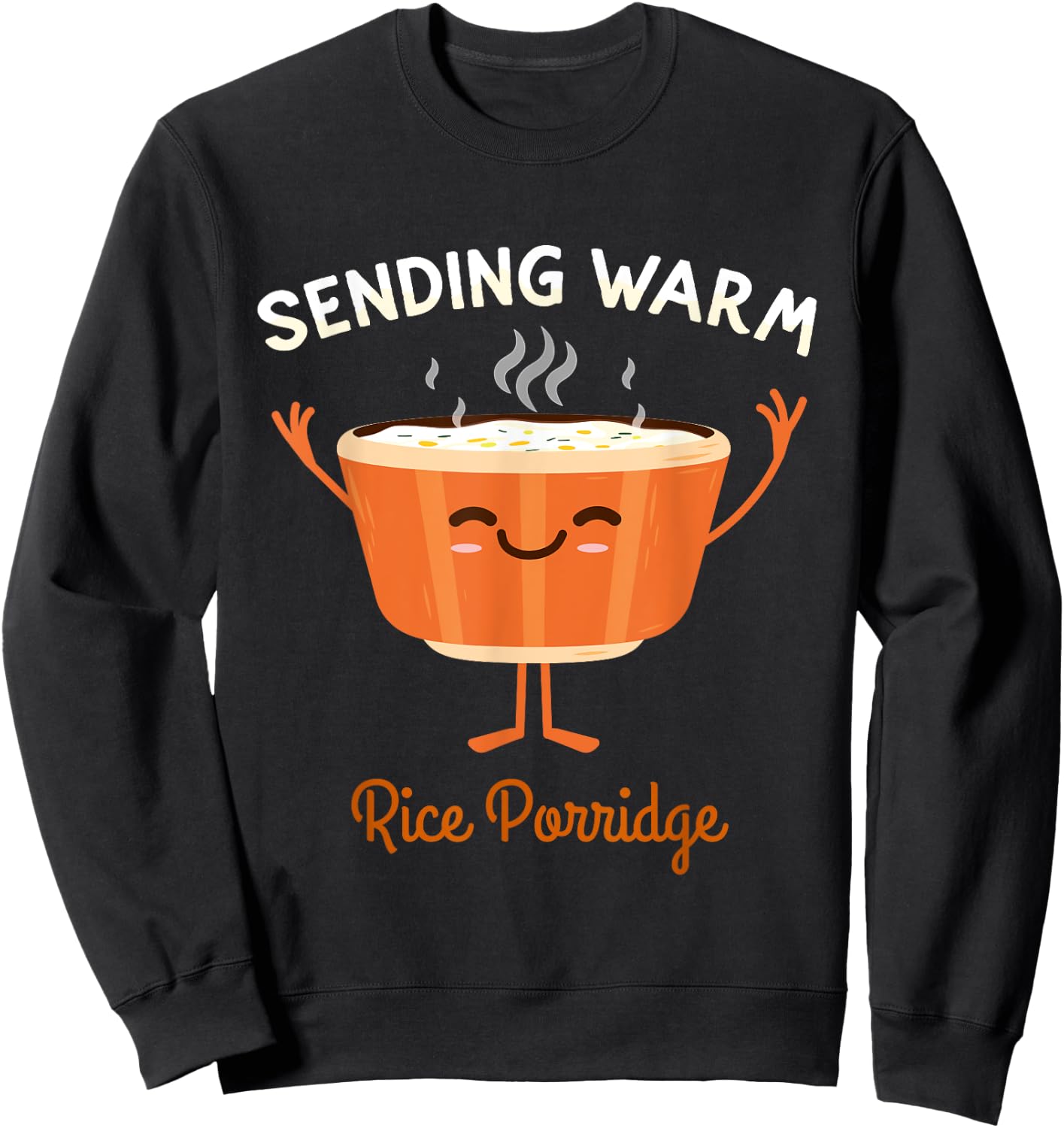 Sending Some Warm Rice Porridge Broth Rice Congee Sweatshirt - Sweatshirt | Black