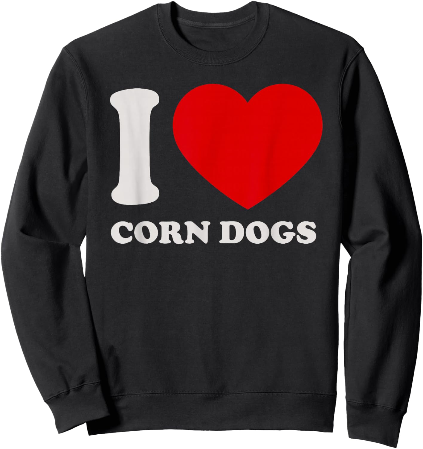 I love Corn Dogs I heart Corn Dogs for Corn Dogs Lover Sweatshirt - Sweatshirt | Black