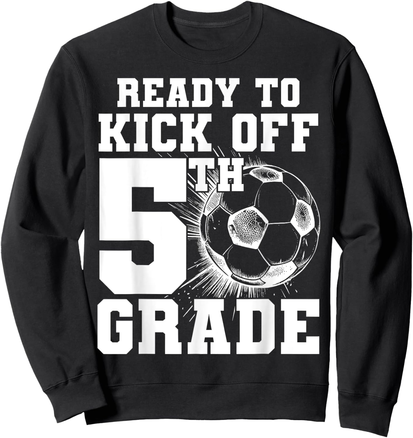 Ready To Kick Off 5th Grade First Day Of School Soccer Lover Sweatshirt - Sweatshirt | Black