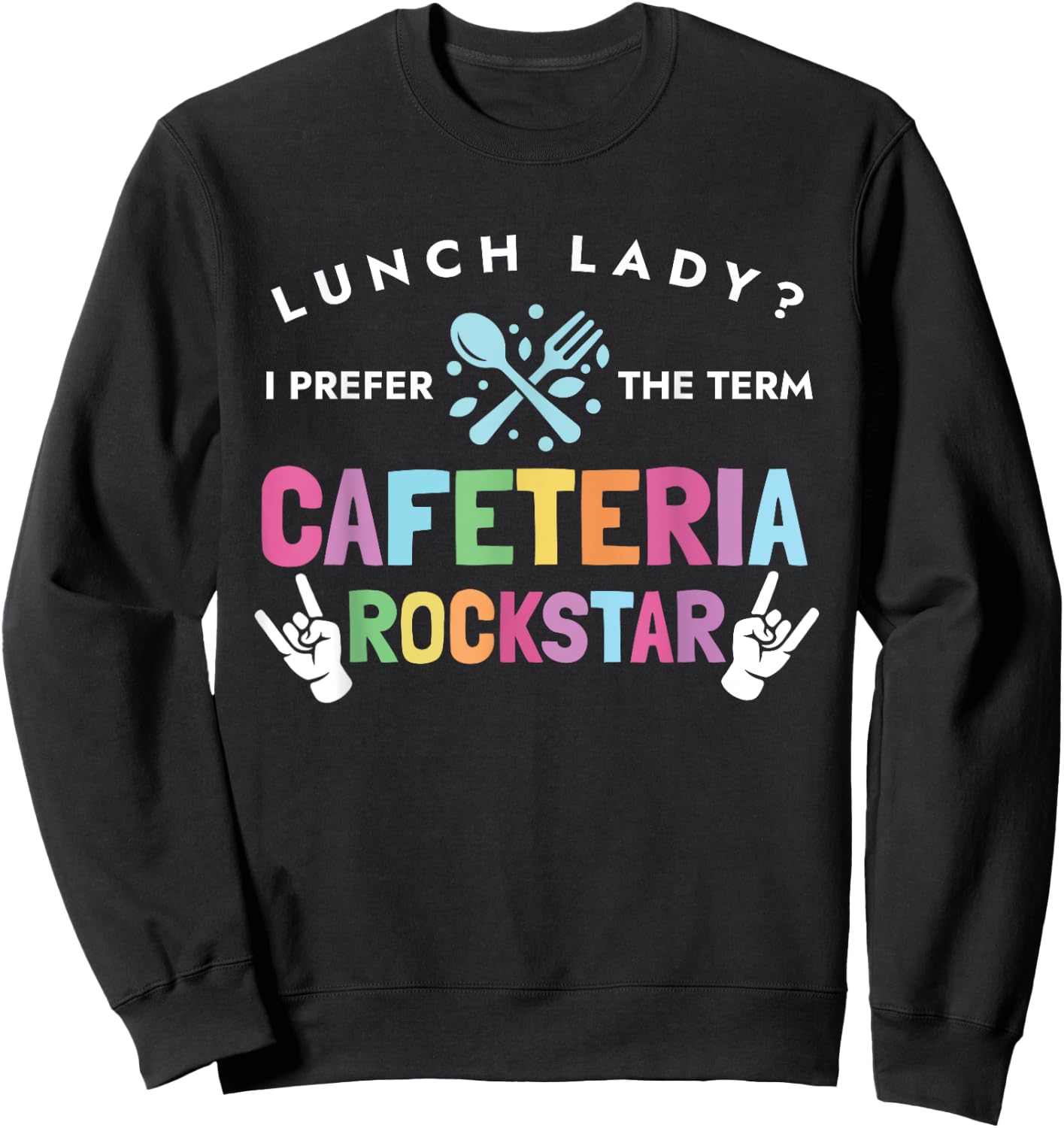 Lunch Lady I Prefer The Term Cafeteria Rockstar Lunch Lady Sweatshirt - Sweatshirt | Black