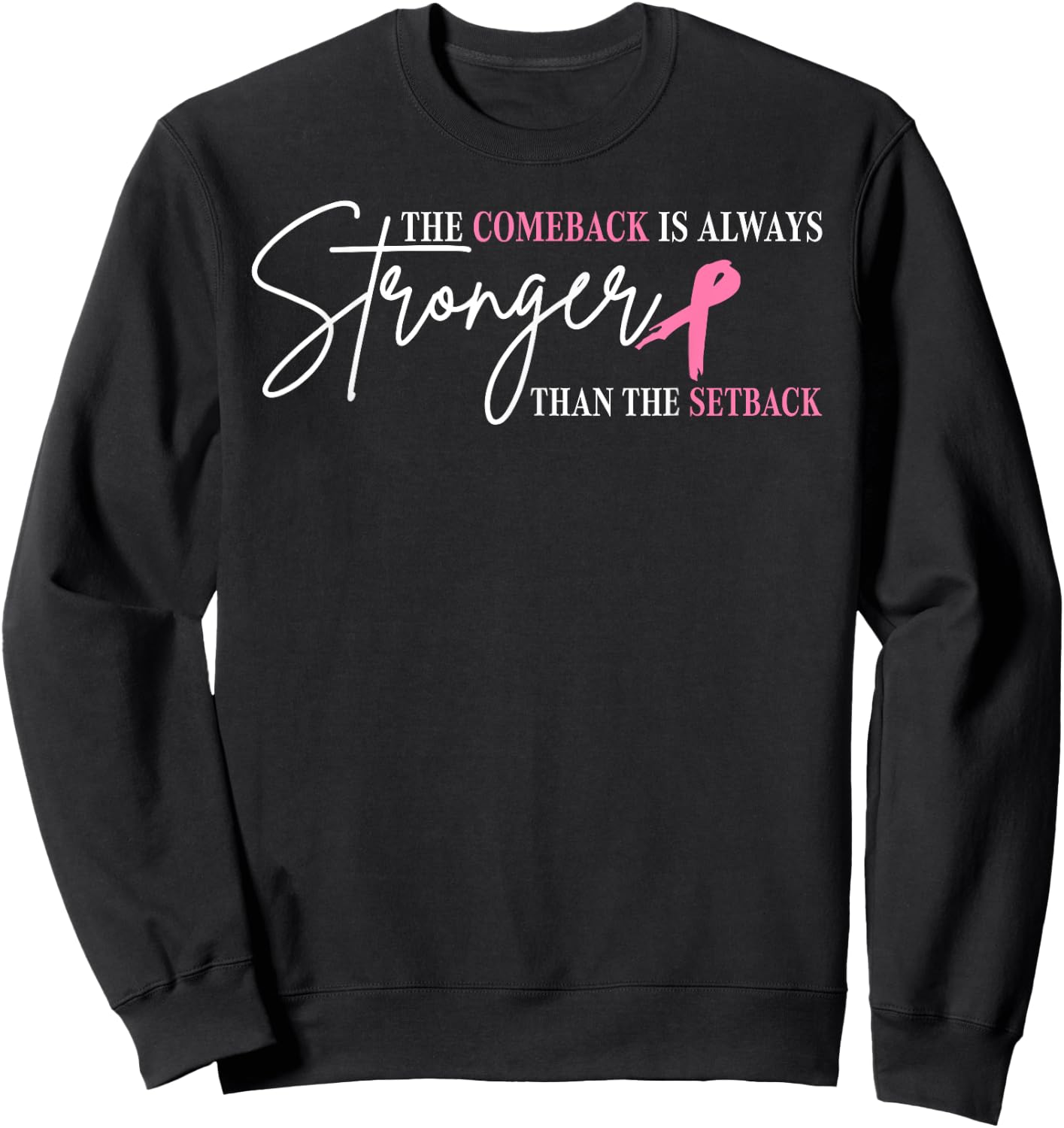 The Comeback Is Always Stronger Than Setback Breast Cancer Sweatshirt - Sweatshirt | Black