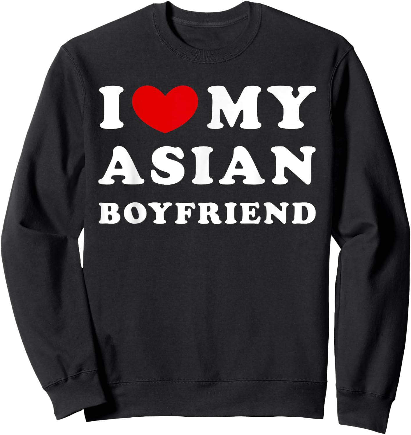 I Love My Asian Boyfriend, I Heart My Asian Boyfriend Sweatshirt - Sweatshirt | Black