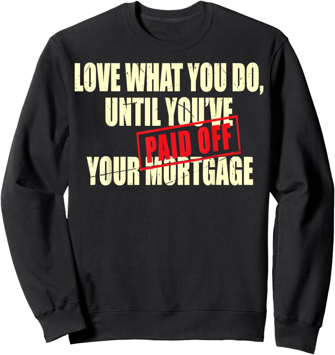 New House Warming Gift Mortgage Work Till Paid Off Funny New Sweatshirt - Sweatshirt | Black