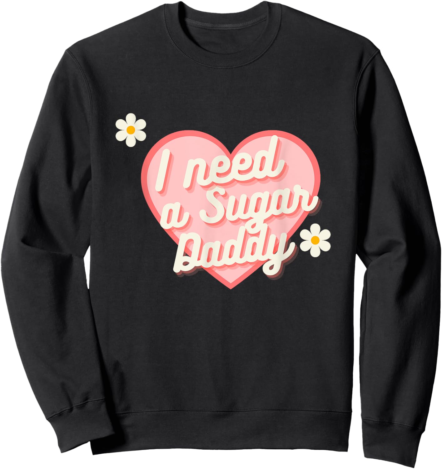 Cute Heart - I Need A Sugar Daddy Sweatshirt - Sweatshirt | Black