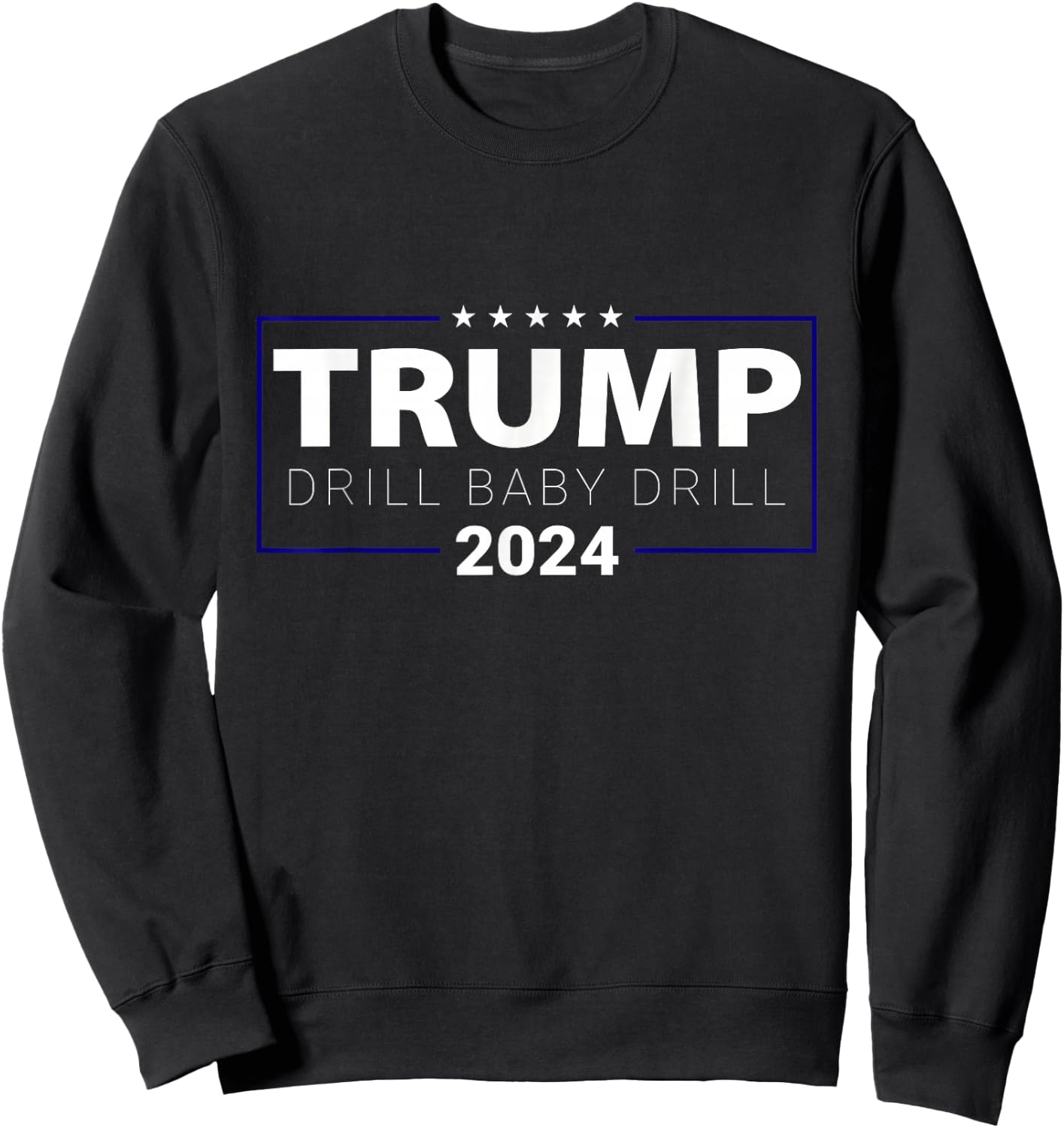 Trump 2024 Drill Baby Drill Funny Pro Trump Women Sweatshirt - Sweatshirt | Black