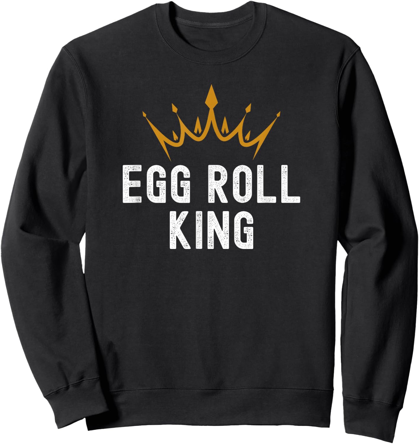 Egg Roll King Funny Egg Roll Humor Sweatshirt - Sweatshirt | Black