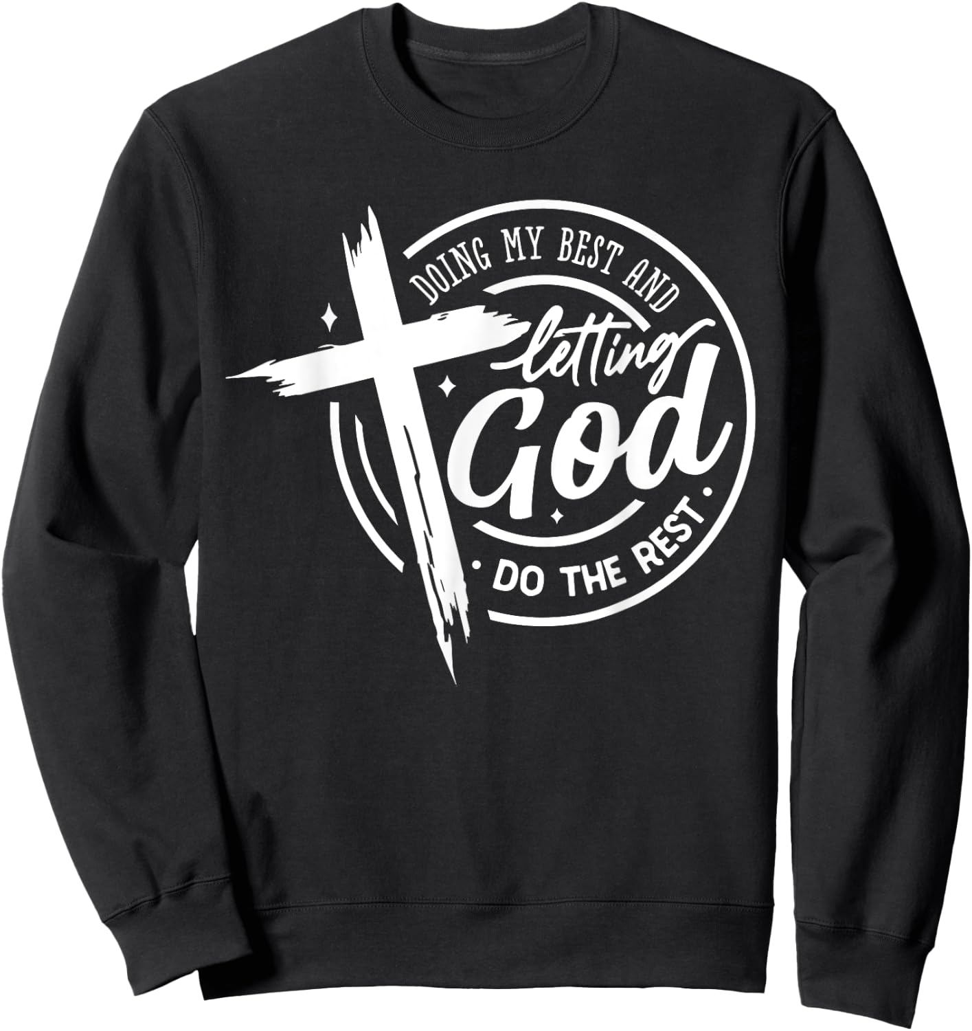 Doing My Best And Letting God Do The Rest Prayer Bible Verse Sweatshirt - Sweatshirt | Black