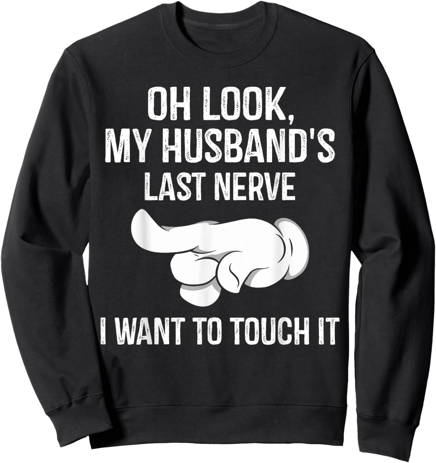 Oh Look My Husband's Last Nerve I Want To Touch it Fun Wife Sweatshirt - Sweatshirt | Black