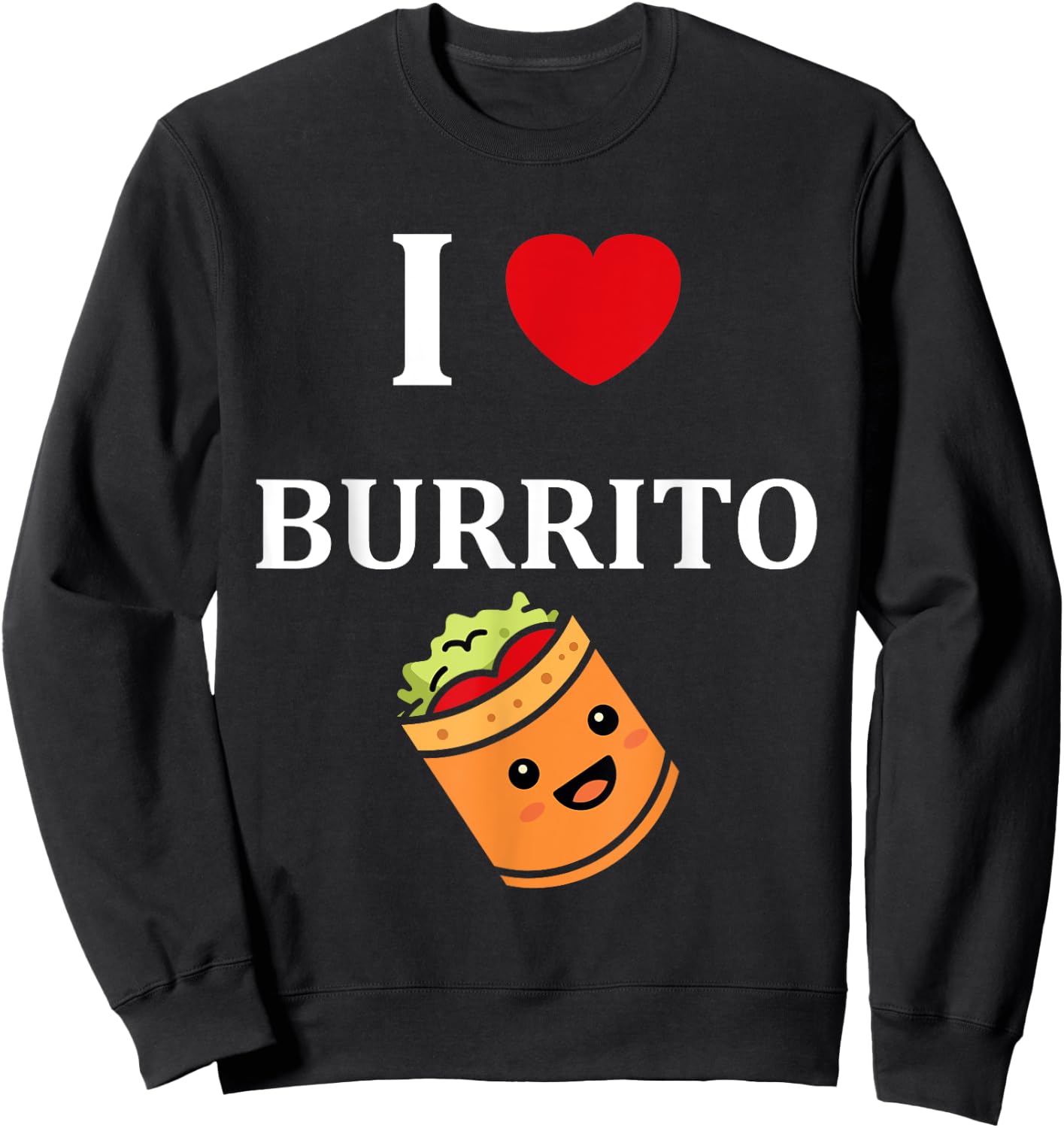 Humor Burritos food love i love Burrito Sweatshirt - Sweatshirt | Black
