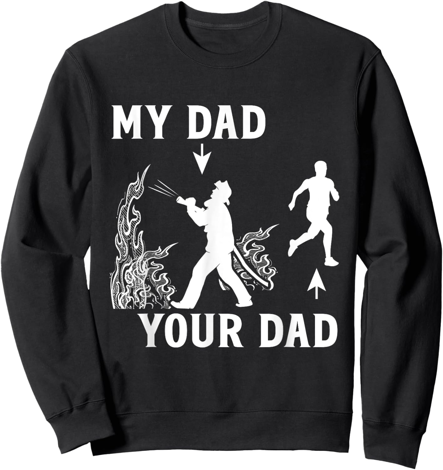 Captain Firefighter Father Funny Fireman Dad My Dad Your Dad Sweatshirt - Sweatshirt | Black