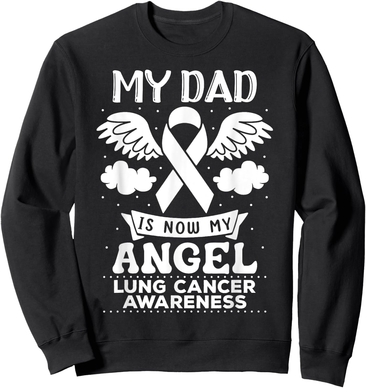 My Dad is Now My Angel Lung Cancer Awareness Memorial Sweatshirt - Sweatshirt | Black