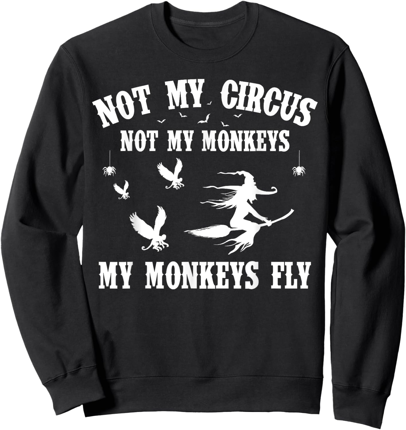Not My Circus Not My Monkeys My Monkeys Fly Halloween Sweatshirt - Sweatshirt | Black
