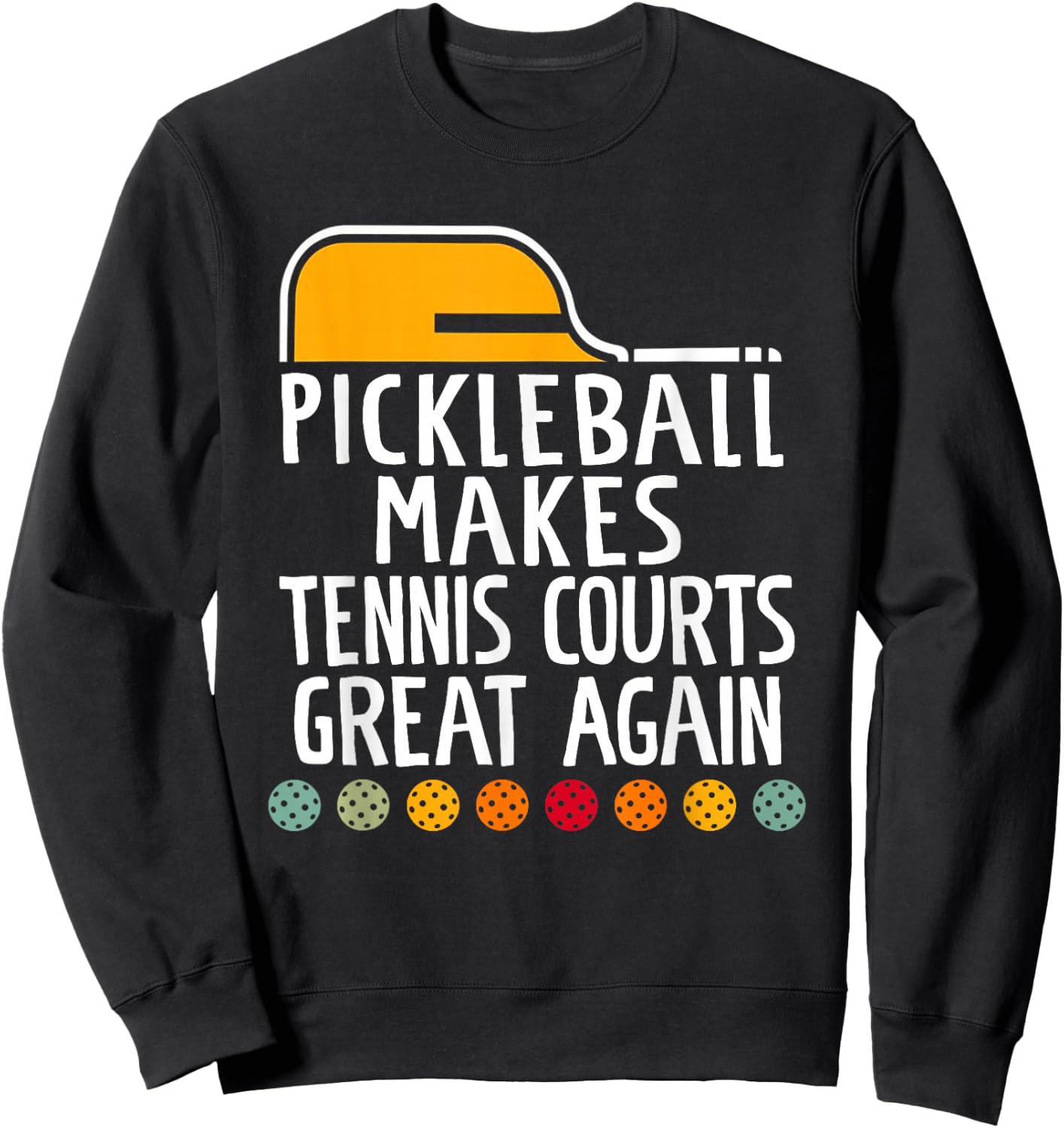 Pickleball Make Tennis Courts Great Again Funny Sweatshirt - Sweatshirt | Black