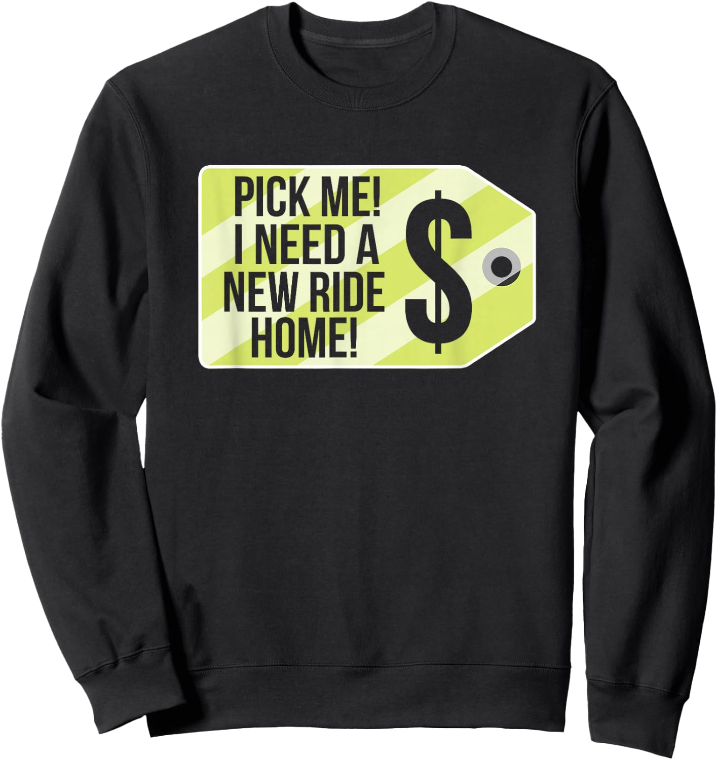 Pick Me I Need A New Ride Home Funny Price Tag Game Show Sweatshirt - Sweatshirt | Black