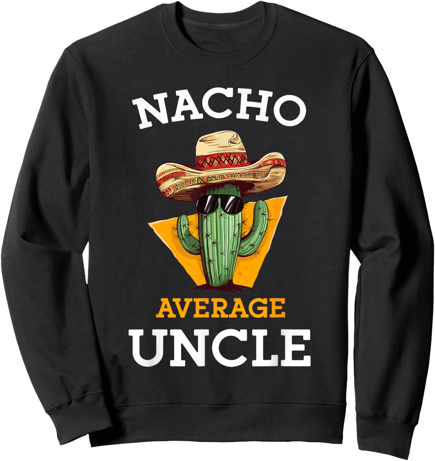 Nacho Average Uncle Funny Mexican Uncle Cactus Cinco De Mayo Sweatshirt - Sweatshirt | Black