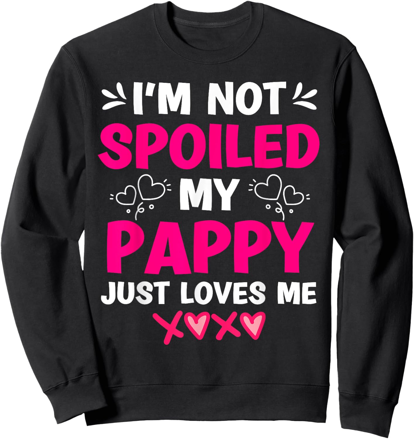 I'm Not Spoiled My Pappy Just Loves Me Granddaughter Girls Sweatshirt - Sweatshirt | Black
