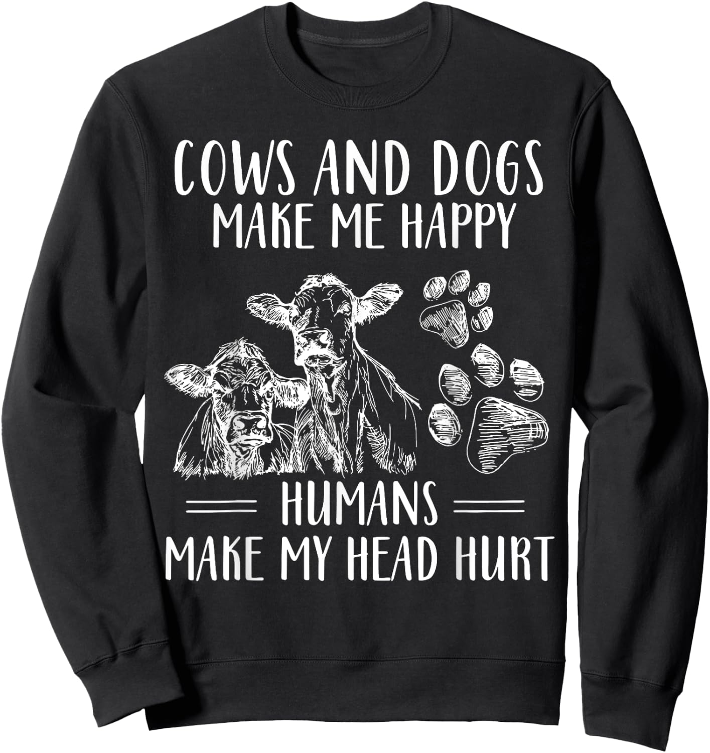 Cows And Dogs Make Me Happy Humans Make My Head Hurt Sweatshirt - Sweatshirt | Black