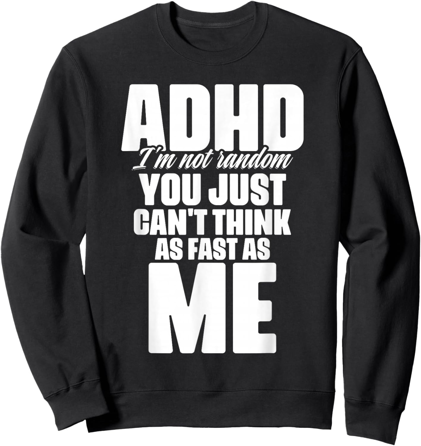 ADHD I'm Not Random You Just Can't Think As Me Autism ADHD Sweatshirt - Sweatshirt | Black