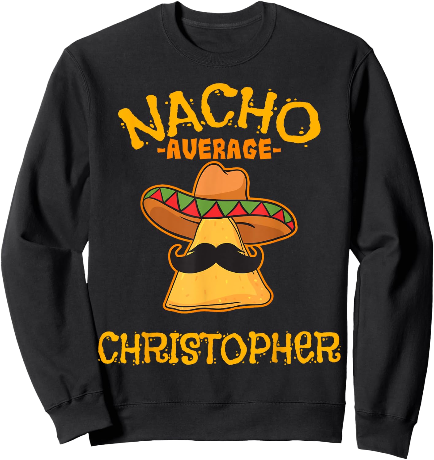 Nacho Average Christopher Personalized Name Funny Taco Sweatshirt - Sweatshirt | Black