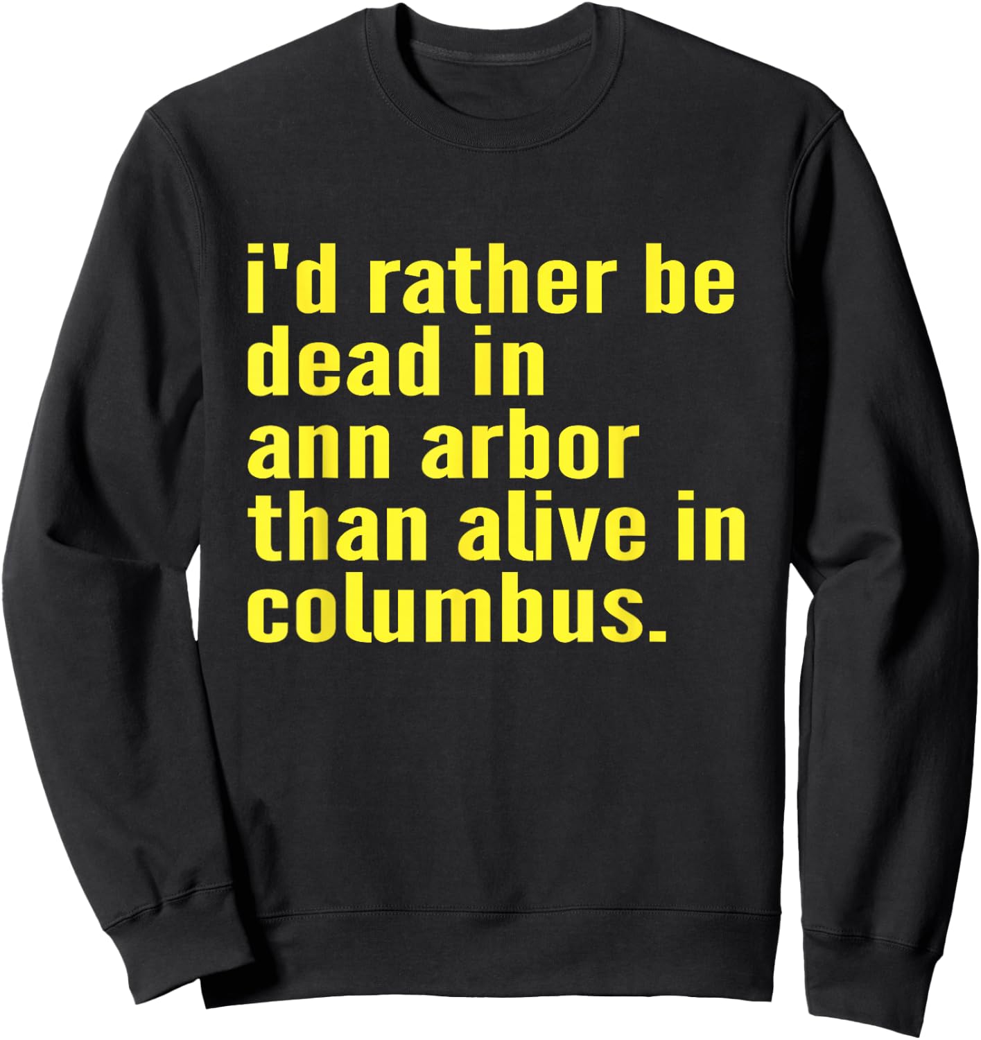 I'd Rather Be Dead In Ann Arbor Than Alive In Columbus Funny Sweatshirt - Sweatshirt | Black