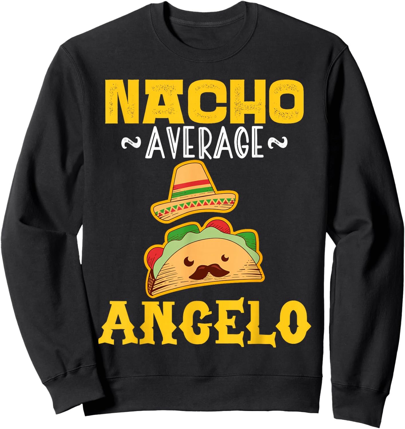 Nacho Average ANGELO Custom Name Cinco De Mayo Sombrero Sweatshirt - Sweatshirt | Black