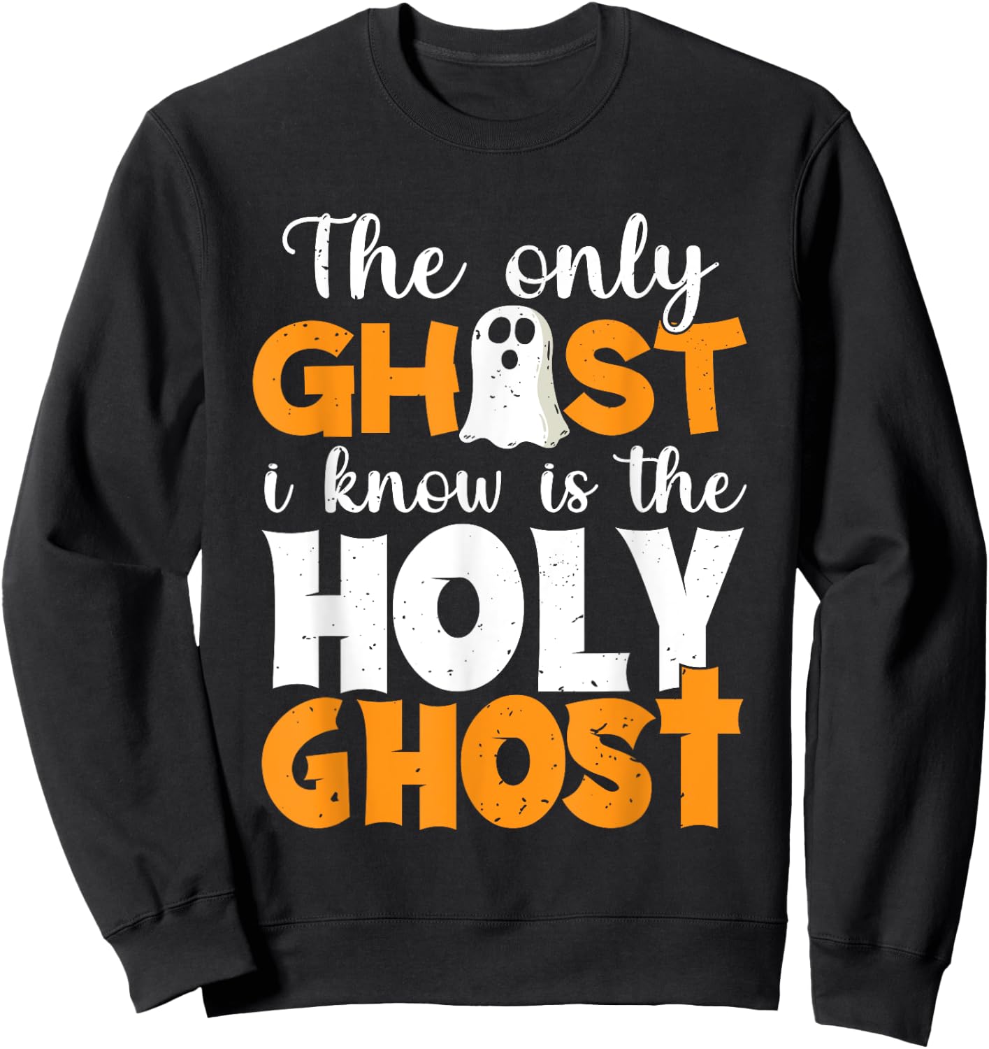 The Only Ghost I Know Is The Holy Ghost Halloween Christian Sweatshirt - Sweatshirt | Black