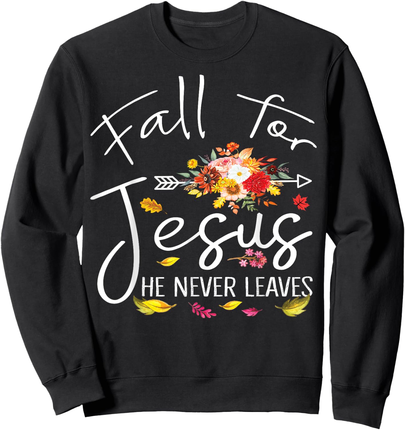 Fall For Jesus He Never Leaves Christian Faith Fall Autumn Sweatshirt - Sweatshirt | Black