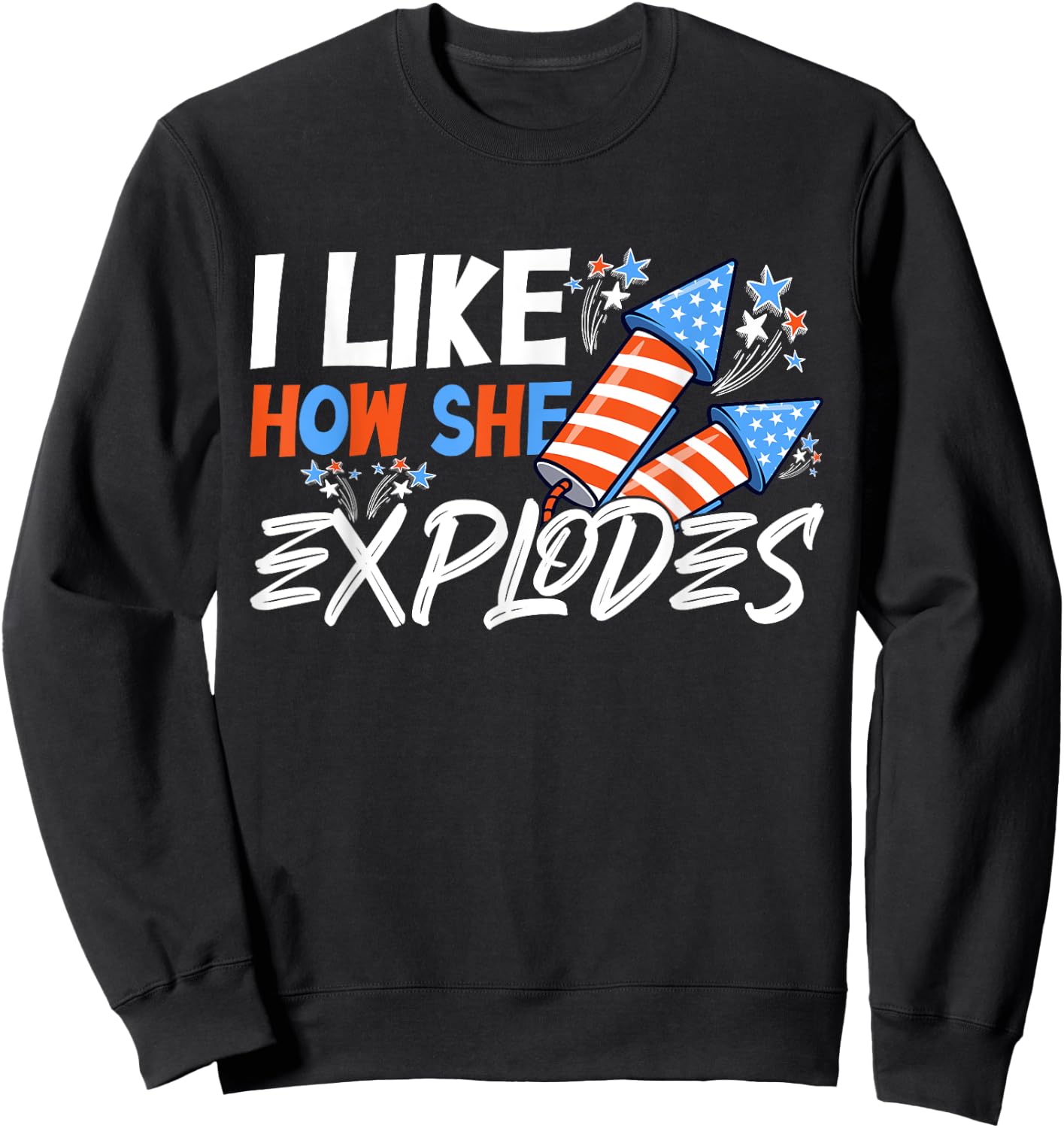 I Like How She Explodes, I Like How He Bangs, 4th of July Sweatshirt - Sweatshirt | Black