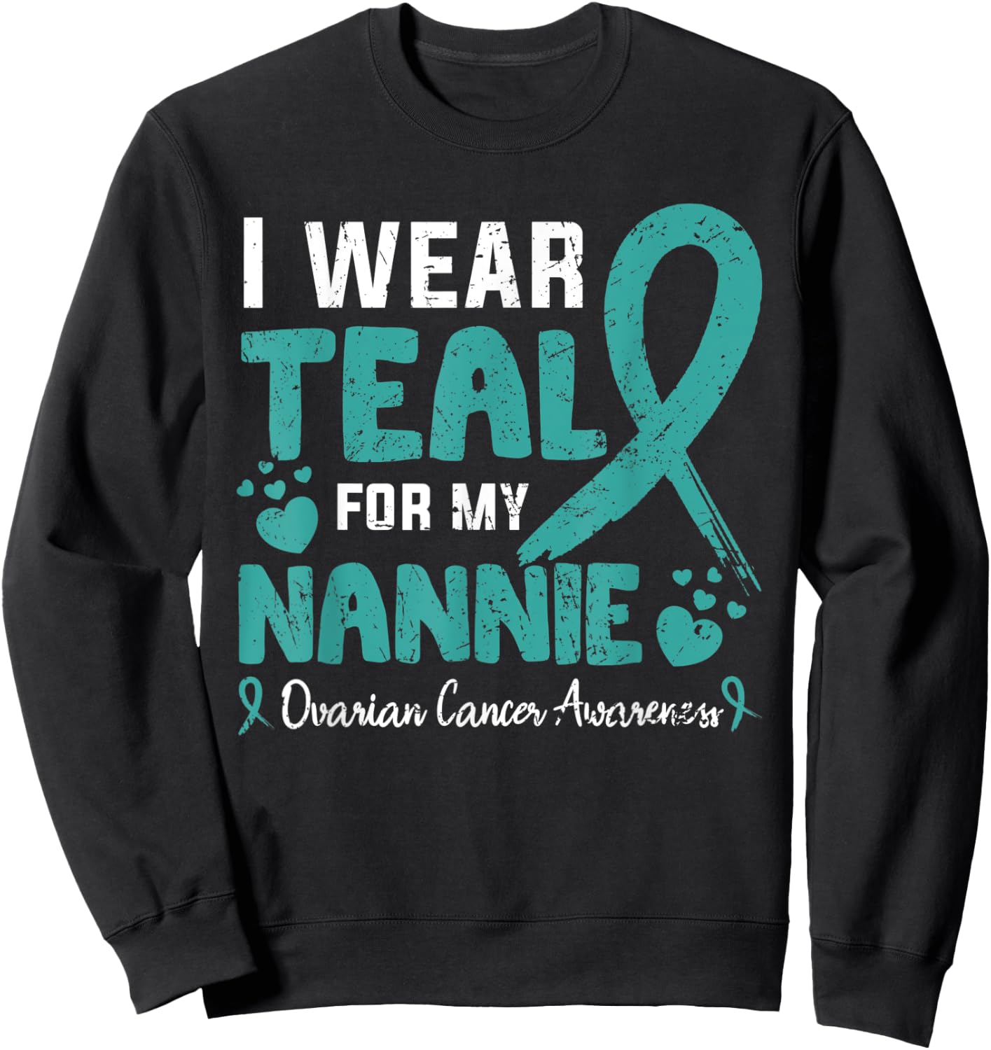 I wear teal for my Nannie ovarian cancer awareness month Sweatshirt - Sweatshirt | Black