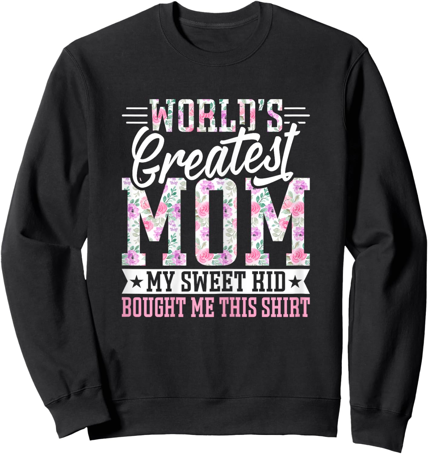 World’s Greatest Mom My Sweet Kid Bought Me This Mothers Day Sweatshirt - Sweatshirt | Black