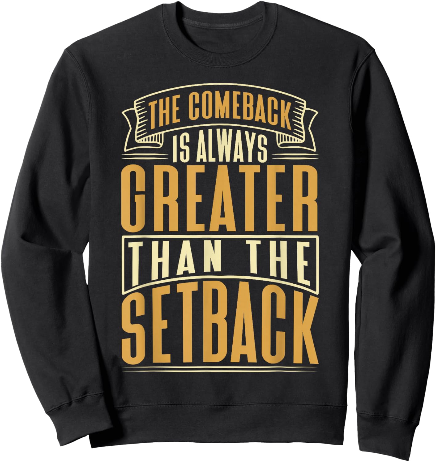 The Comeback Is Always Greater Than The Setback Sweatshirt - Sweatshirt | Black